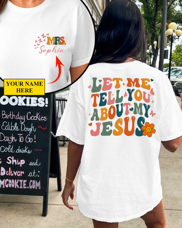 Let Me Tell You About My Jesus T-Shirt