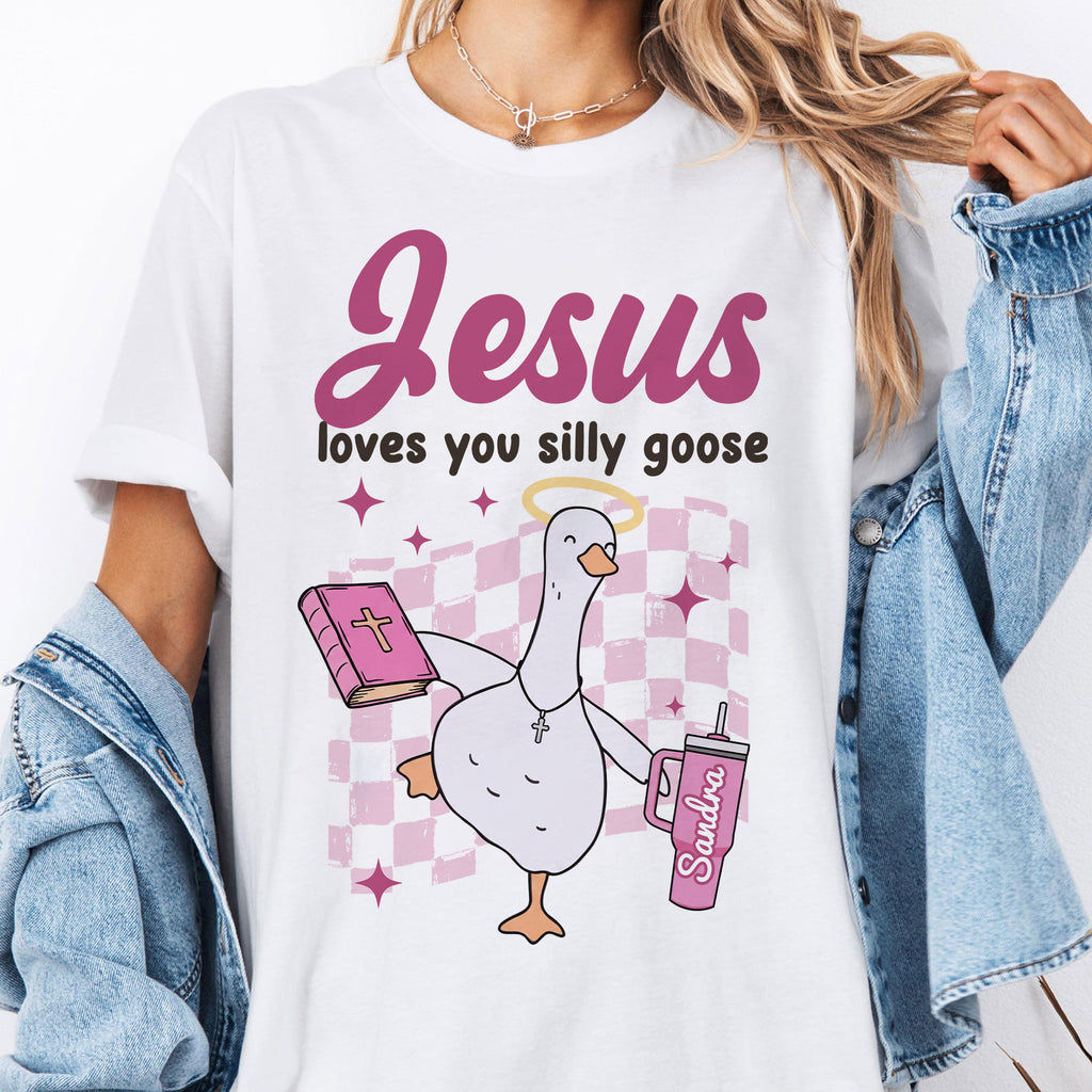 Jesus Loves You Silly Goose Personalized T-Shirt