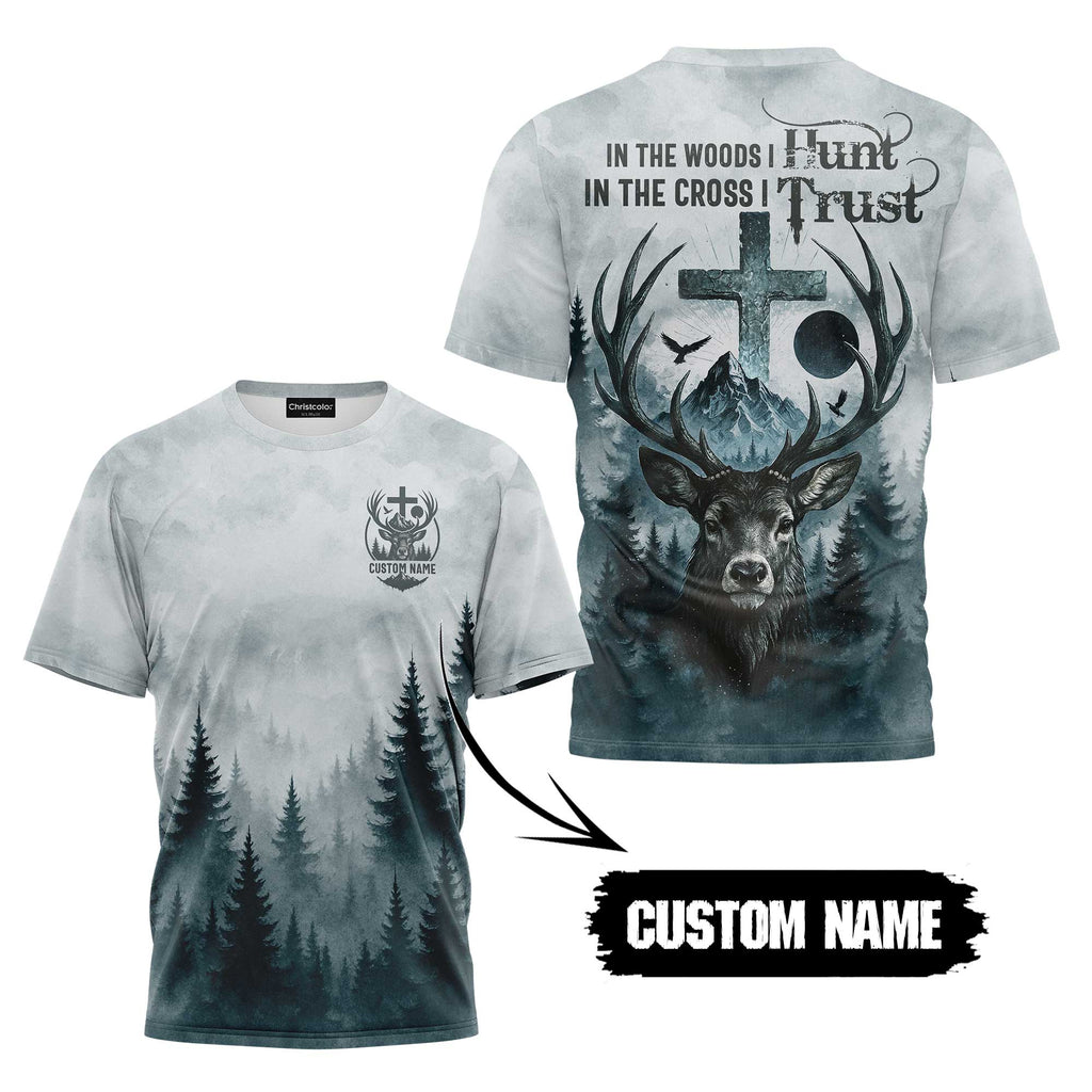 In the Woods I Hunt In the Cross I Trust Custom Name Custom Name T-Shirt