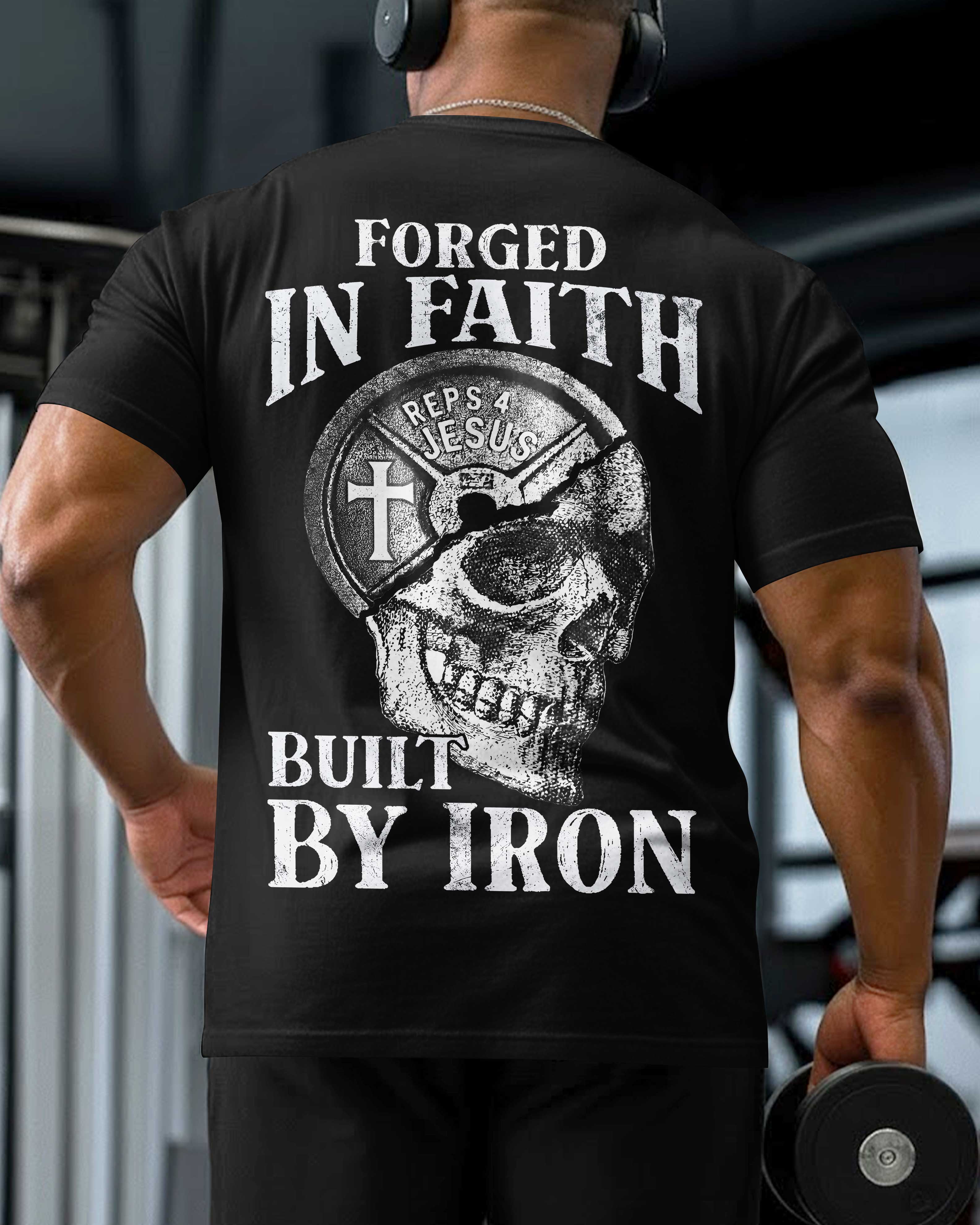 Forged In Faith Built By Iron T-Shirt