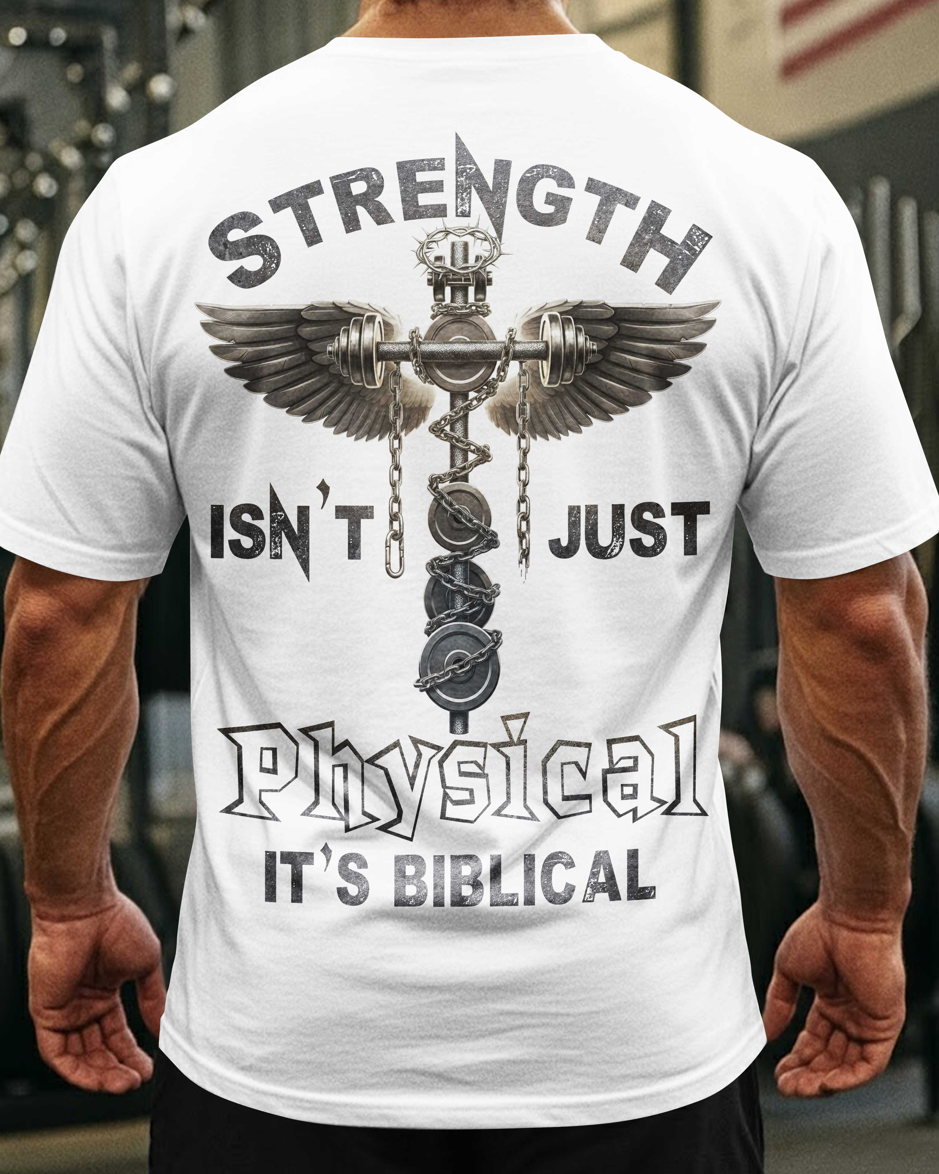 Strength Isn't Just Physical It's Biblical T-Shirt