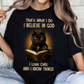 That's What I Do I Believe In God I Love Cats And I Know Things T-Shirt