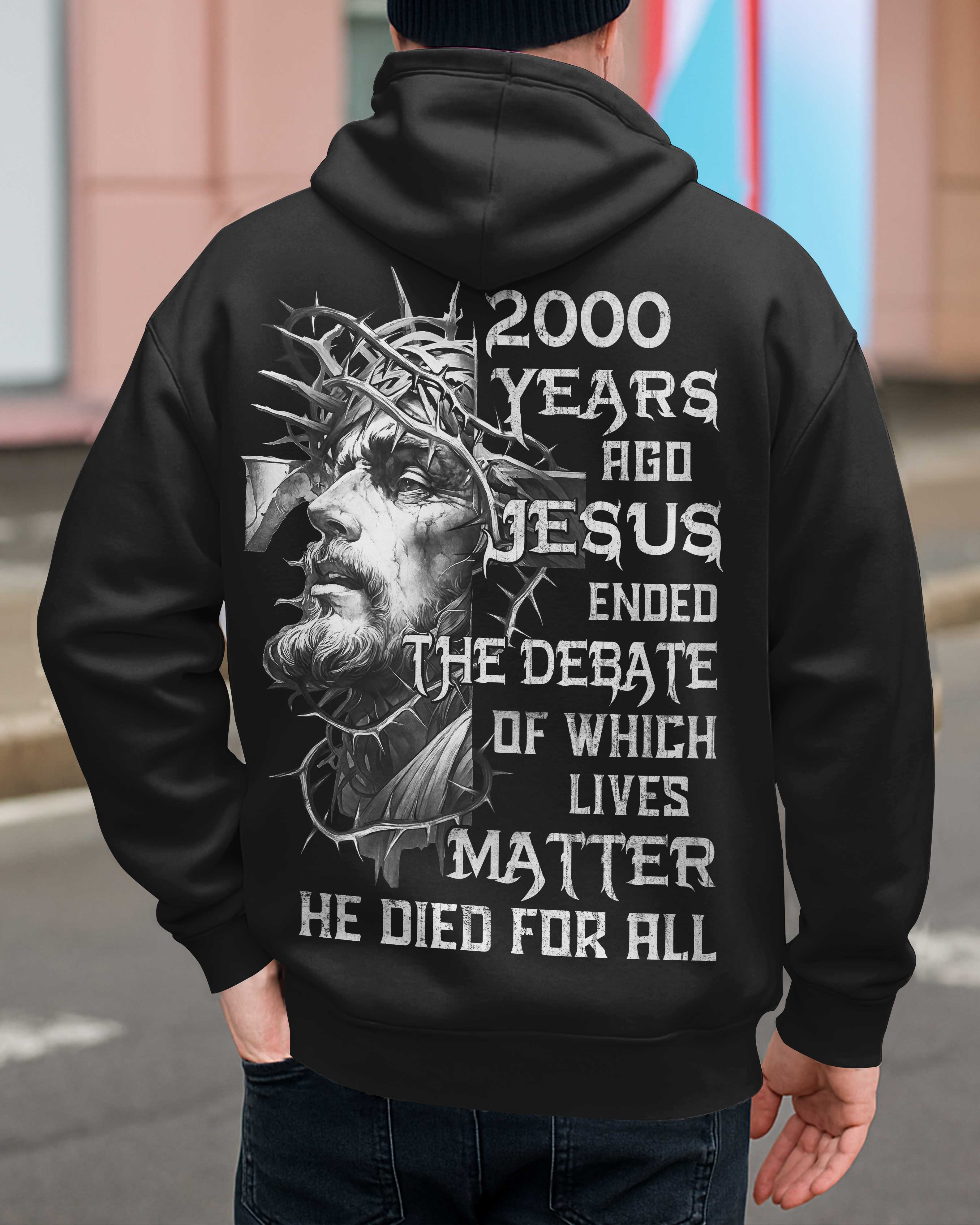 Years Ago Jesus Ended The Debate Of Which Lives Matter He Died For All T-Shirt