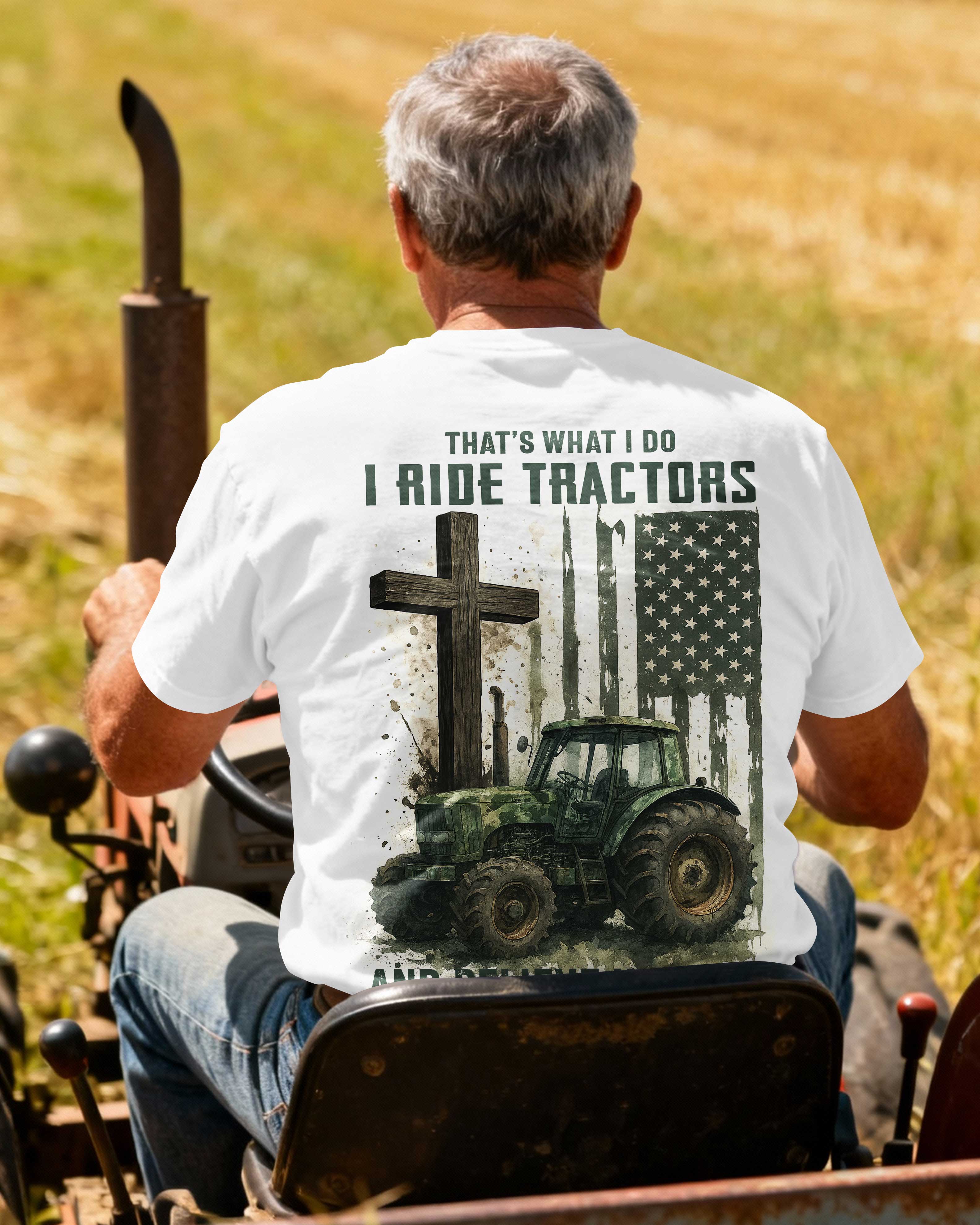 That's What I Do I Ride Tractors And Believe In Jesus T-Shirt