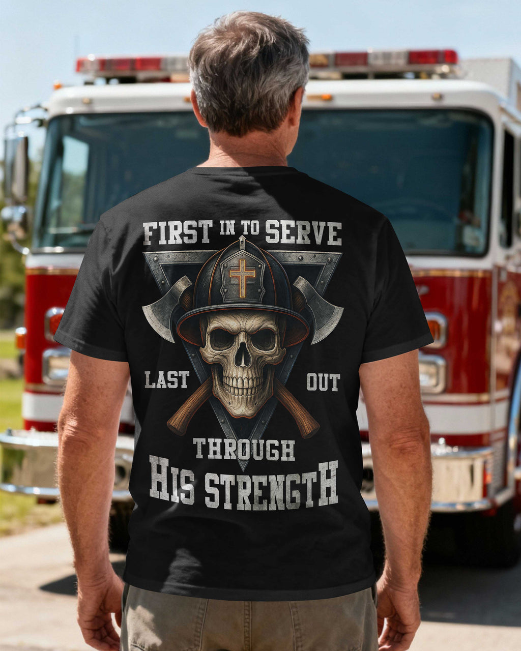 First In To Serve Last Out Through His Strength T-Shirt