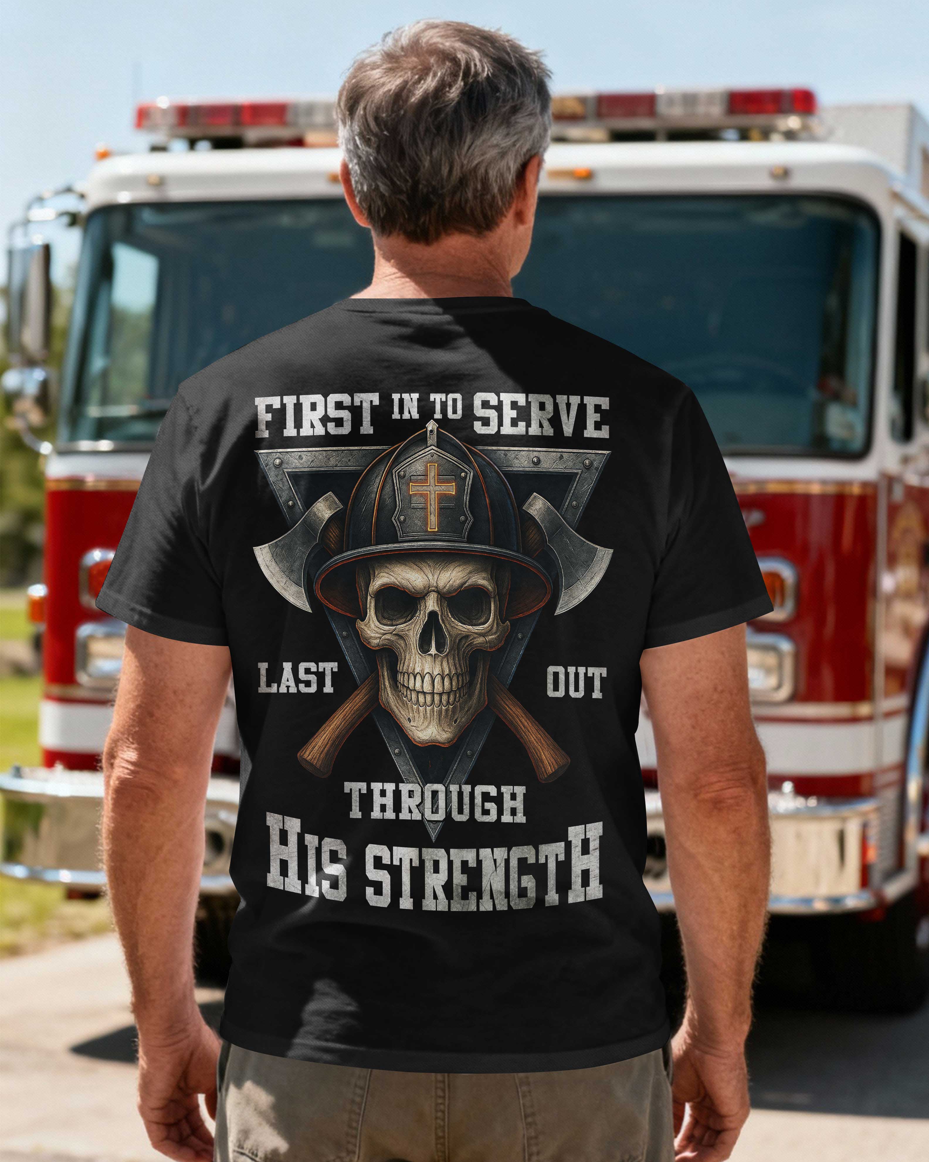 First In To Serve Last Out Through His Strength T-Shirt