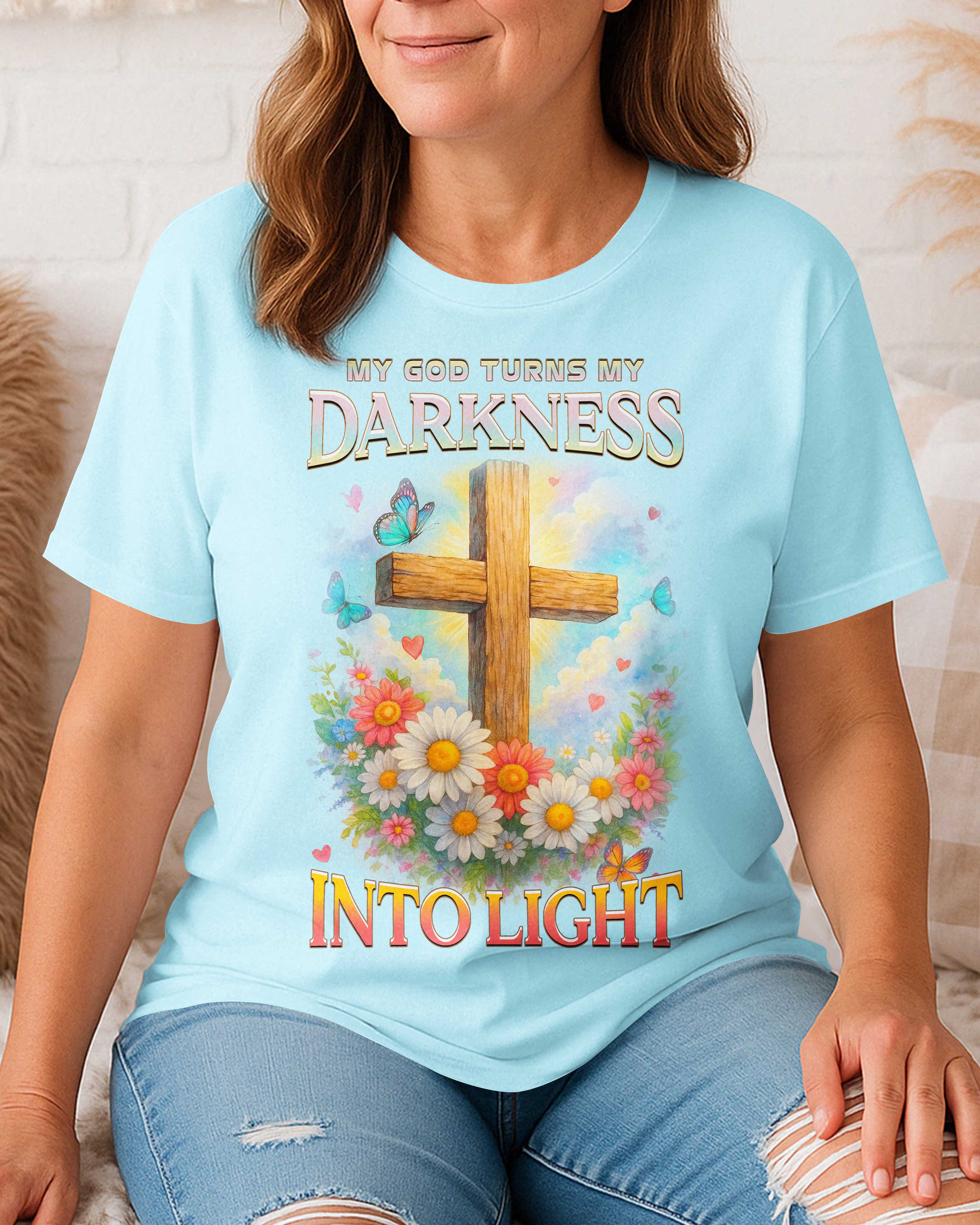My God Turns My Darkness Into Light T-Shirt