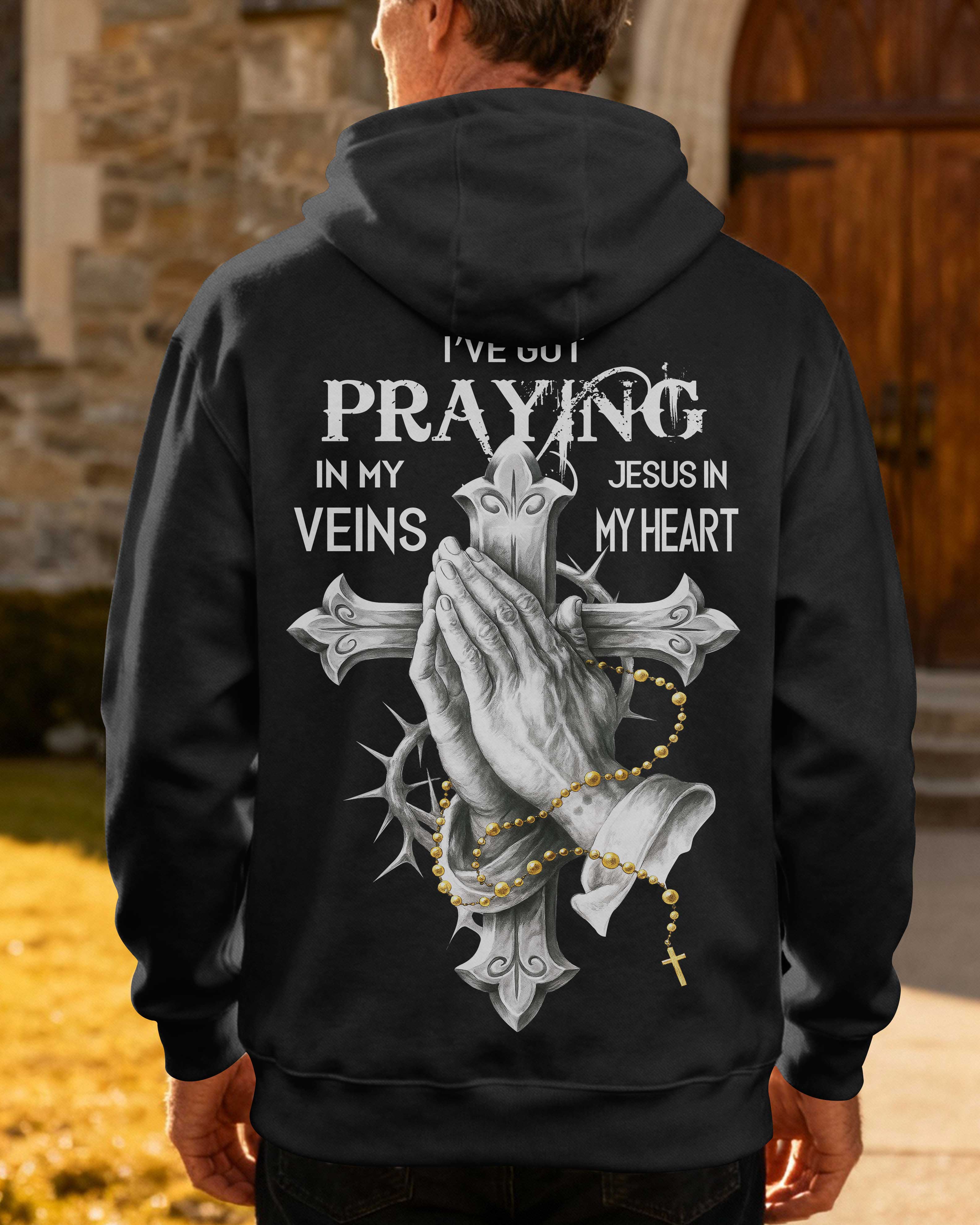 I've Got Praying In My Veins Jesus In My Heart Hoodie