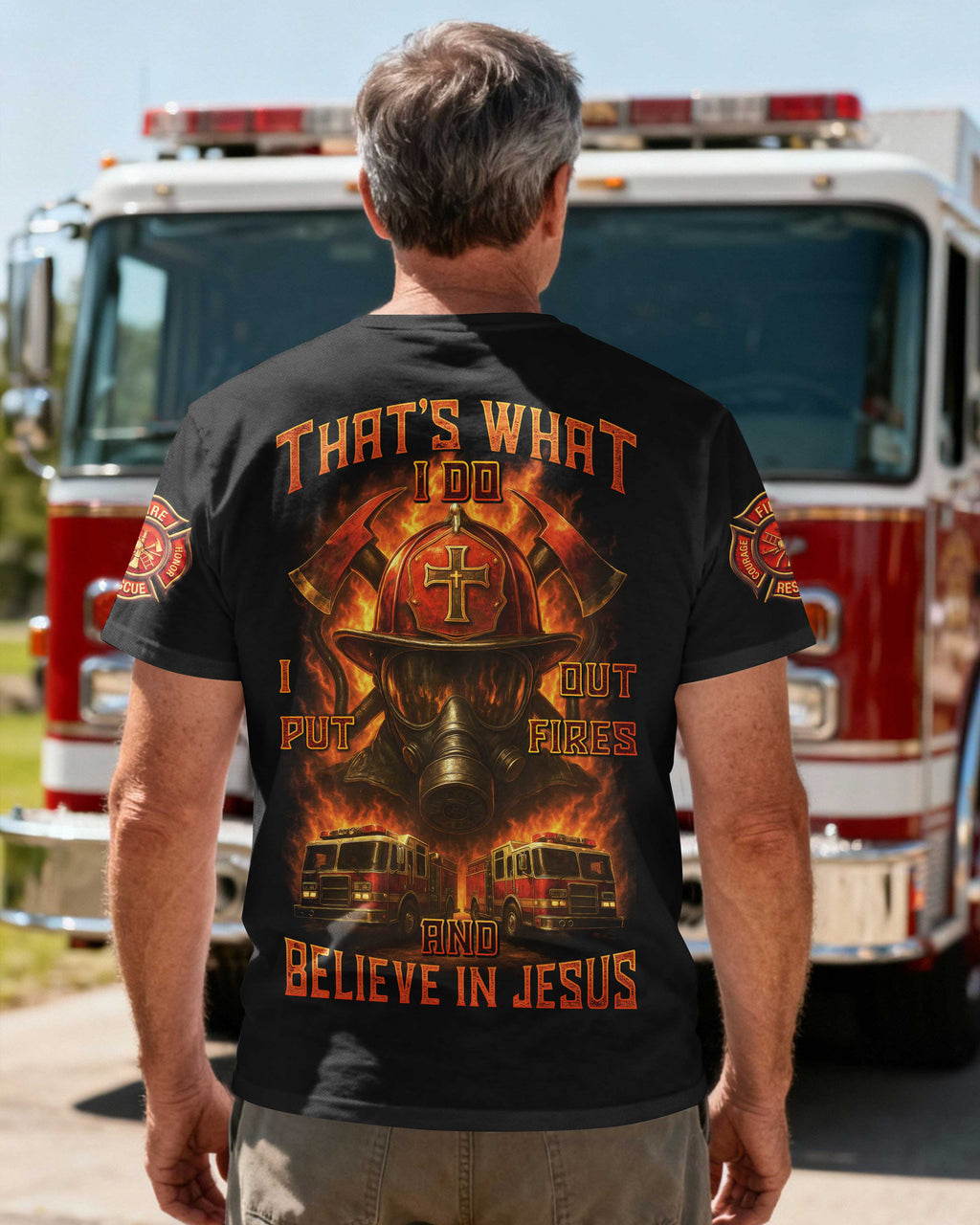 That's What I Do I Put Out Fires And Believe In Jesus T-Shirt