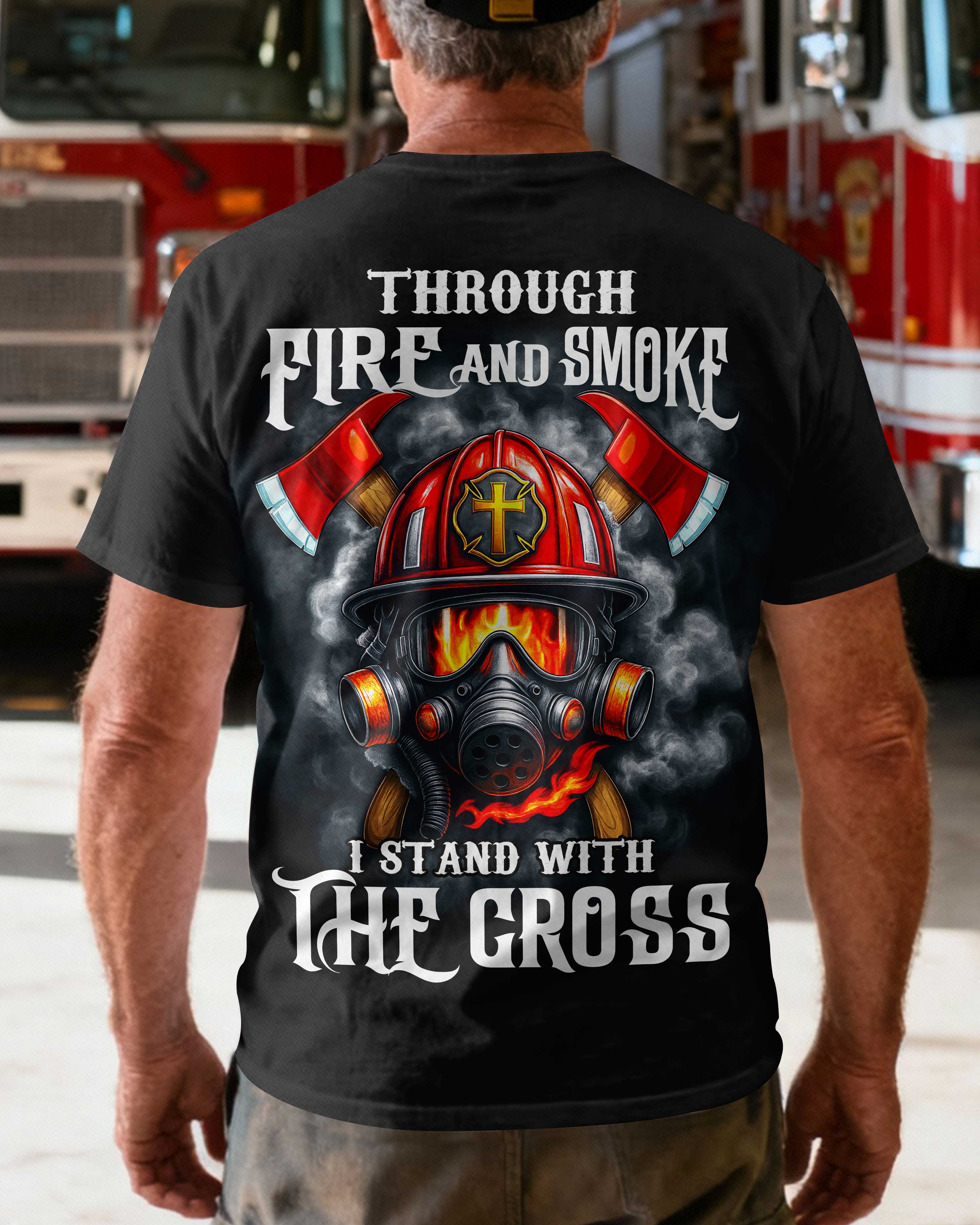 Through Fire And Smoke I Stand With The Cross T-Shirt