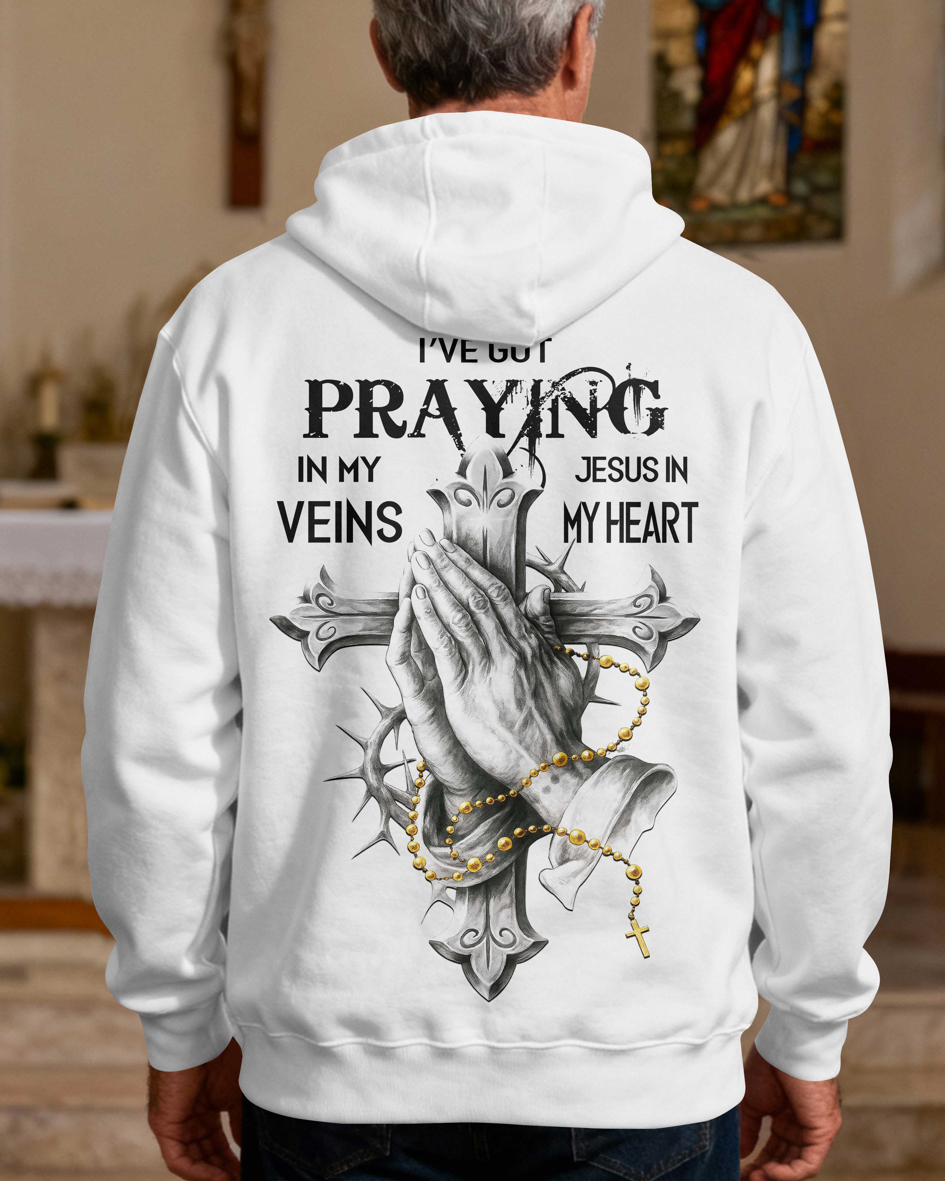I've Got Praying In My Veins Jesus In My Heart Hoodie