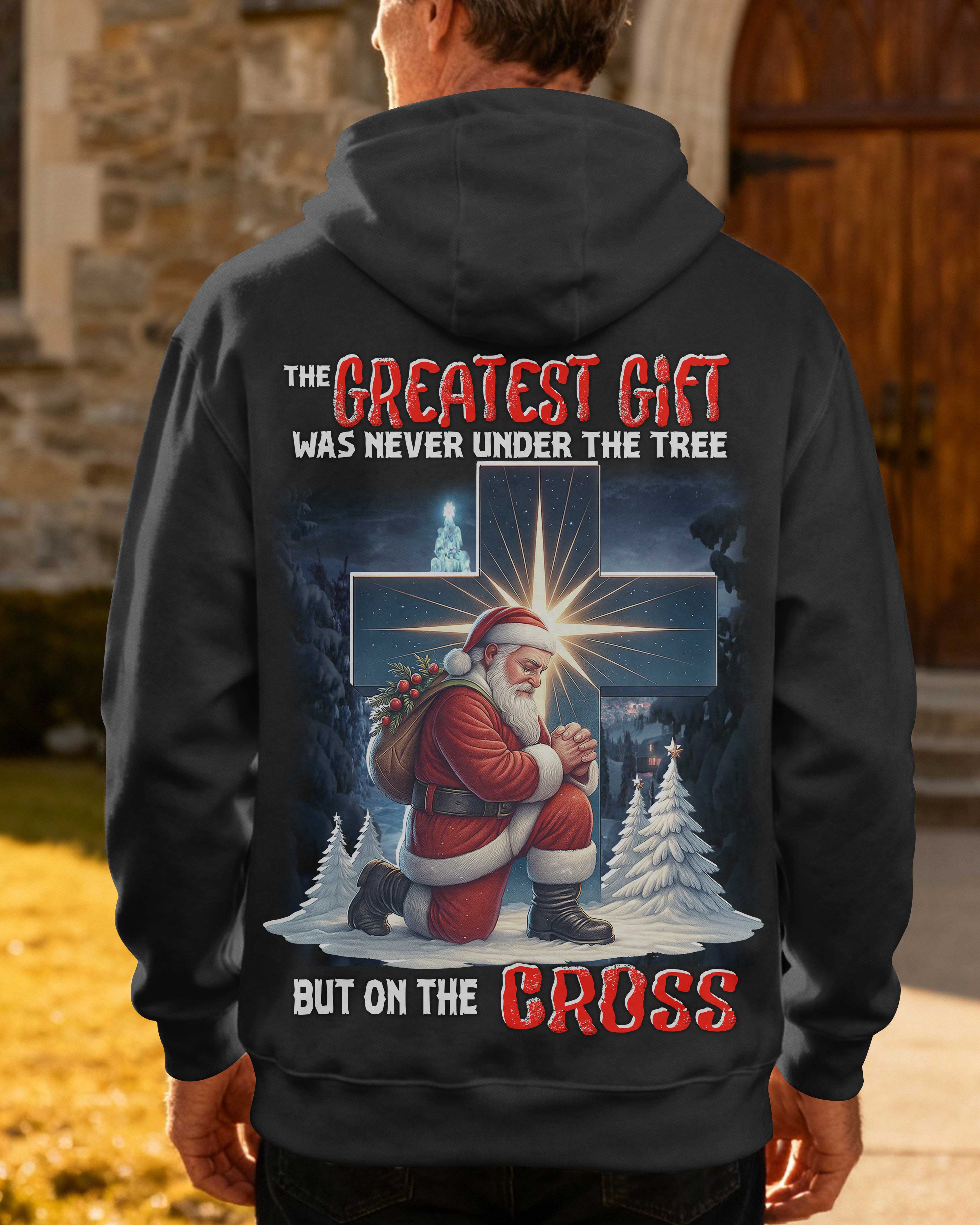 The Greatest Gift Was Never Under The Tree But On The Cross Hoodie