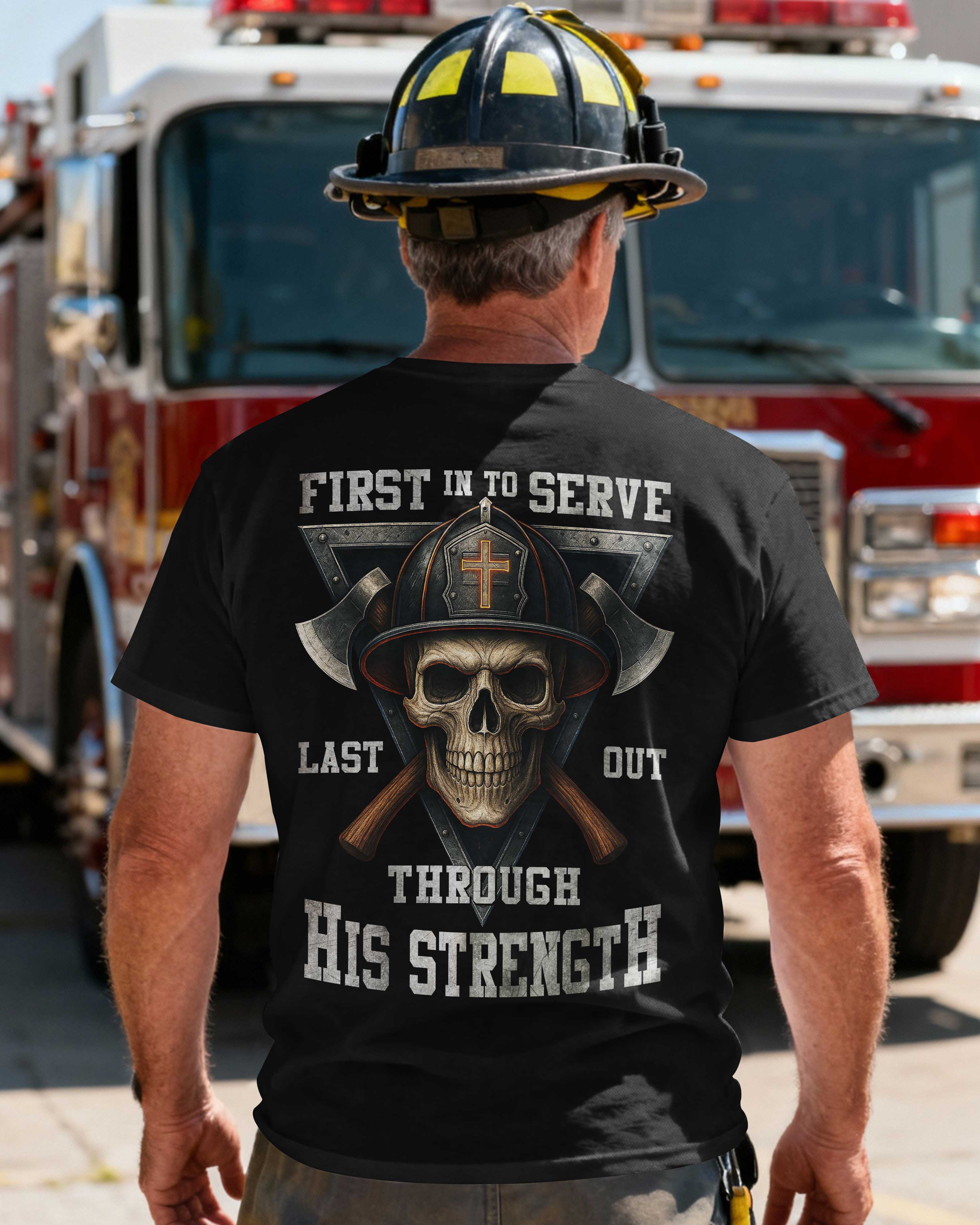 First In To Serve Last Out Through His Strength T-Shirt