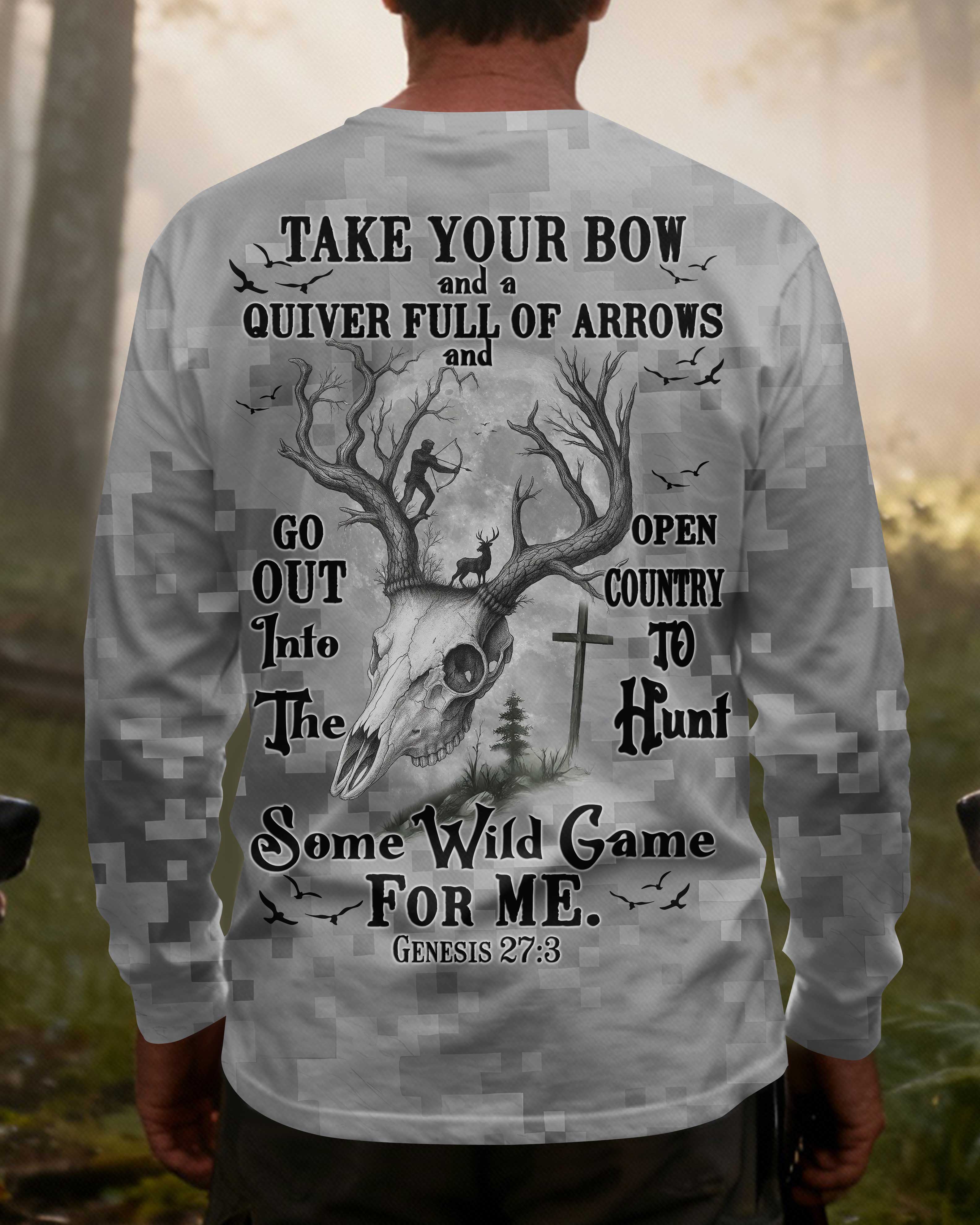 Take Your Bow And A Quiver Full Of Arrows And Go Out Into The Open Country To Hunt Some Wild Game For Me Long Sleeves T-Shirt