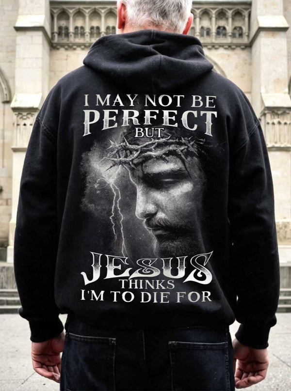 I May Not Be Perfect But Jesus Thinks I'm To Die For All Over Print Hoodie