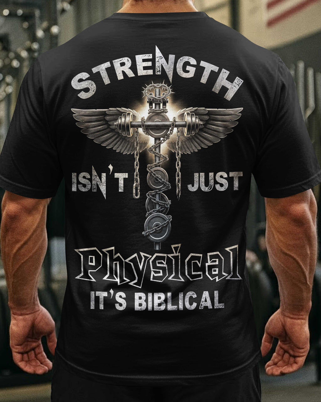 Strength Isn't Just Physical It's Biblical T-Shirt