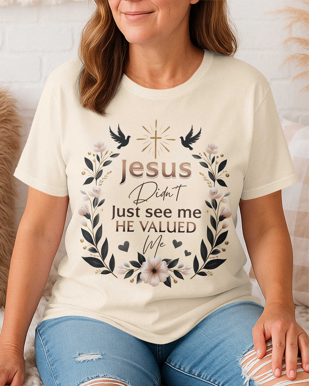 Jesus Didn't Just See Me He Valued Me T-Shirt