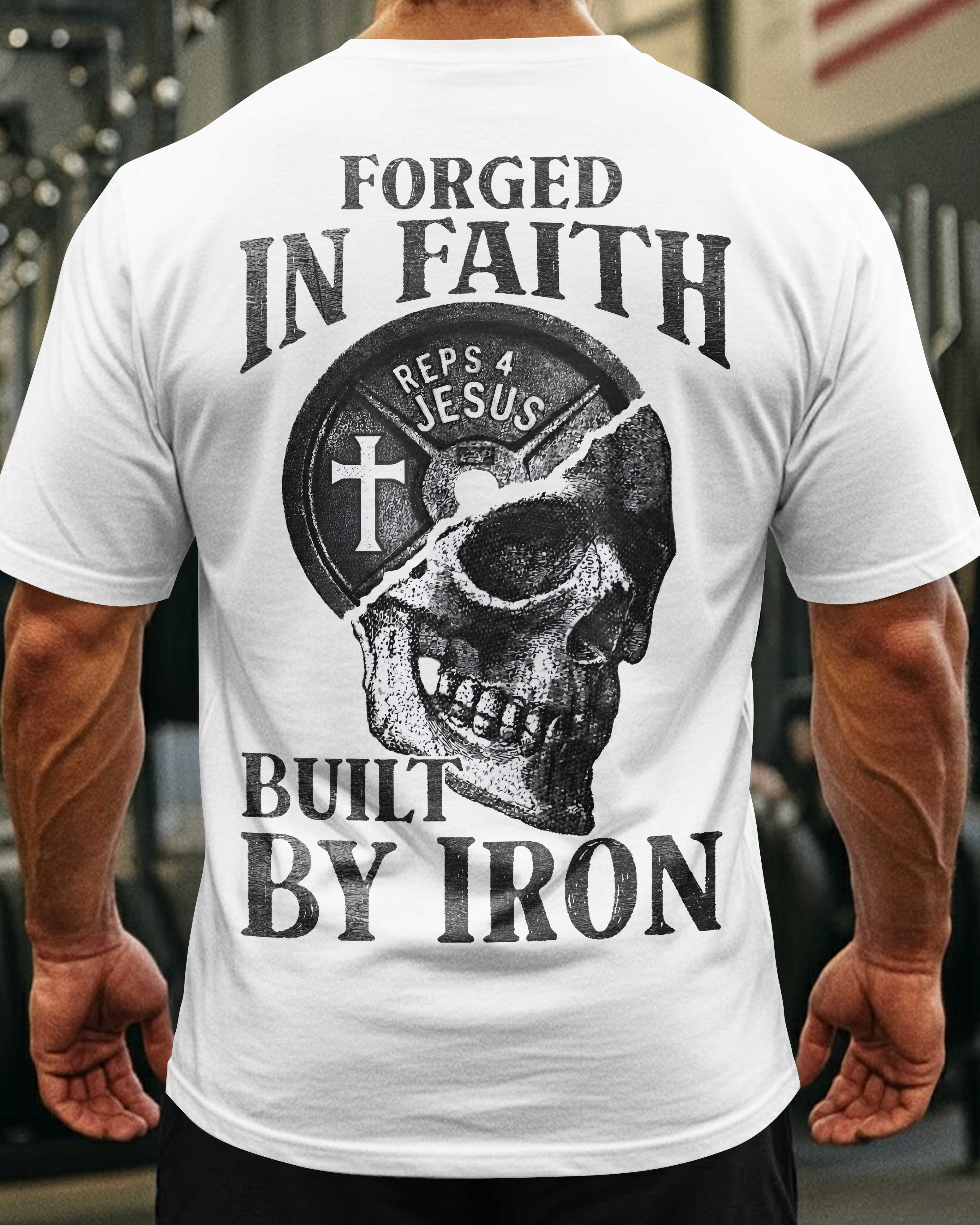 Forged In Faith Built By Iron T-Shirt