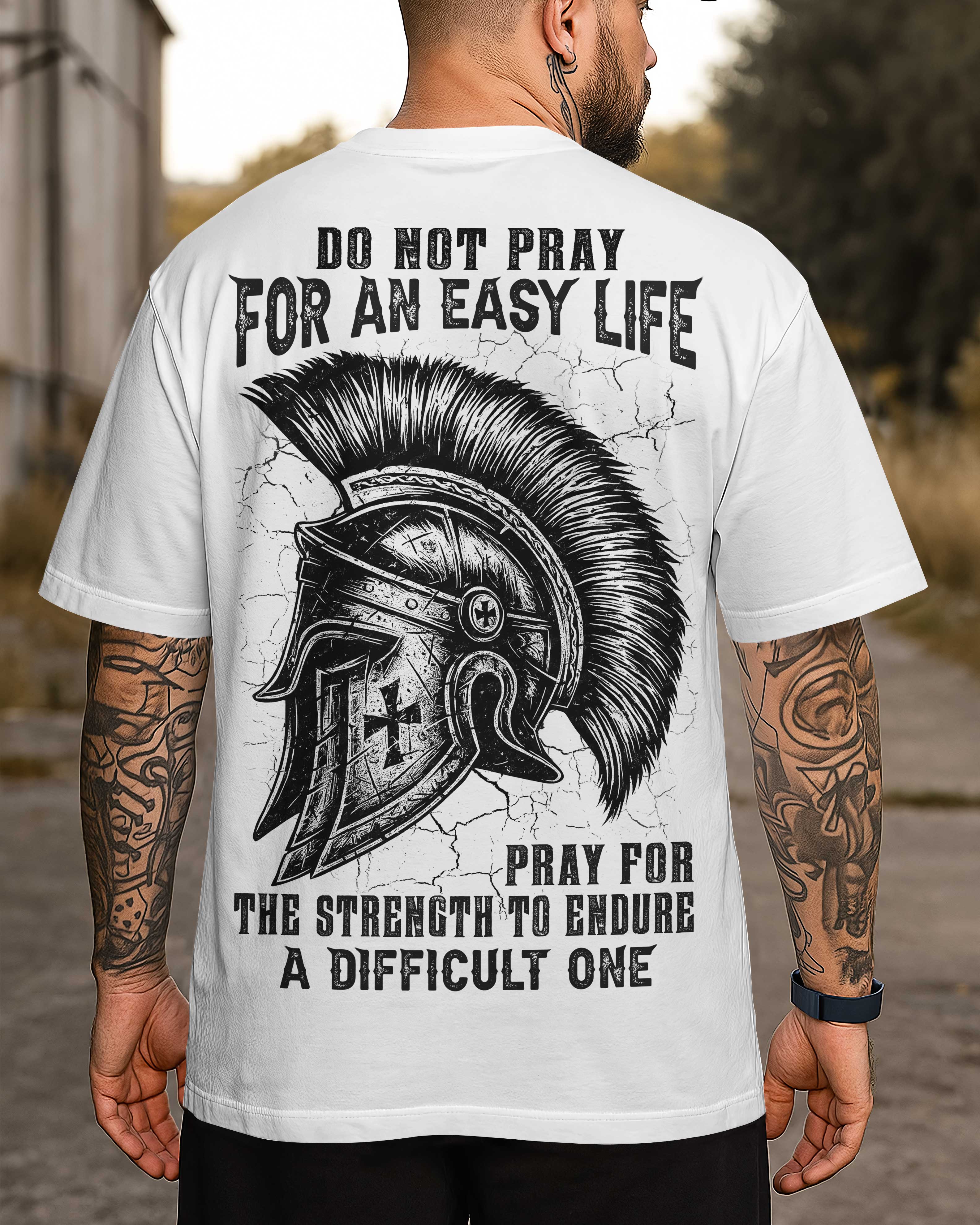 Do Not Pray For An Easy Life Pray For The Strength To Endure A Difficult One T-Shirt