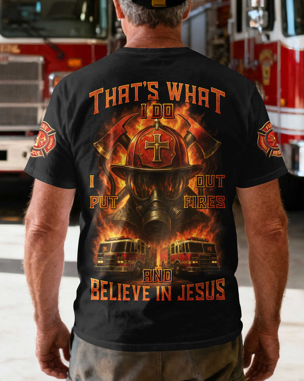 That's What I Do I Put Out Fires And Believe In Jesus T-Shirt