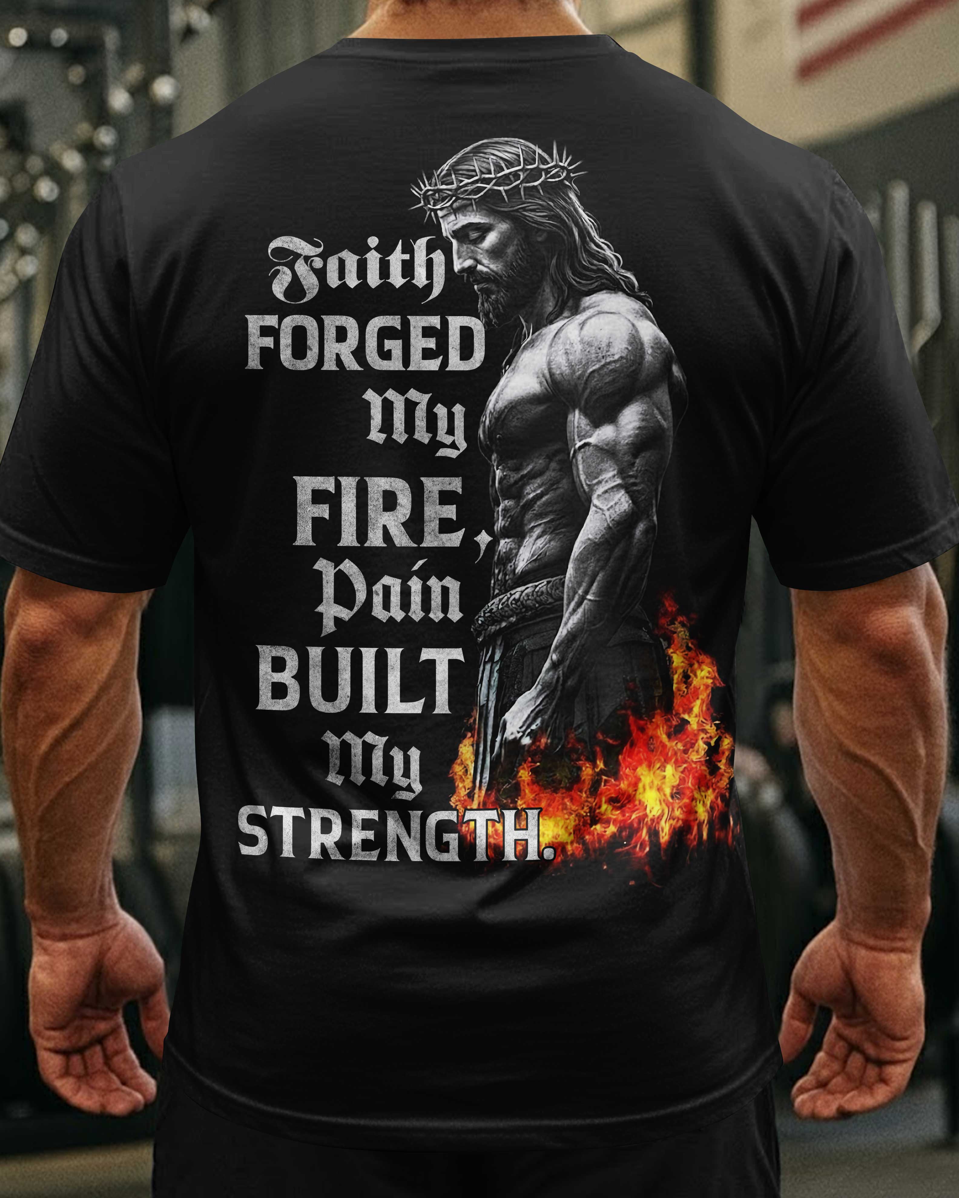 Faith Forged My Fire T-Shirt