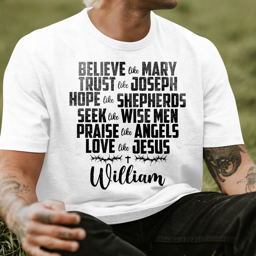 Believe Like Mary Trust Like Joseph Love Like Jesus T-Shirt