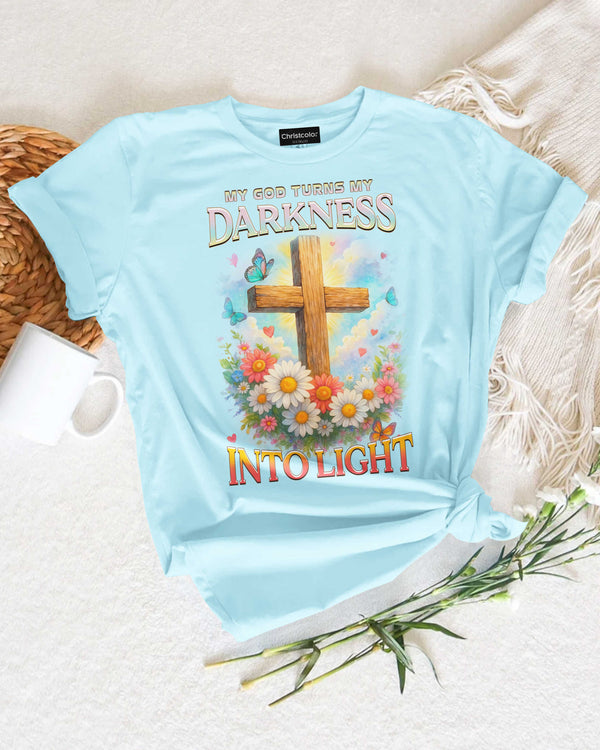 My God Turns My Darkness Into Light T-Shirt