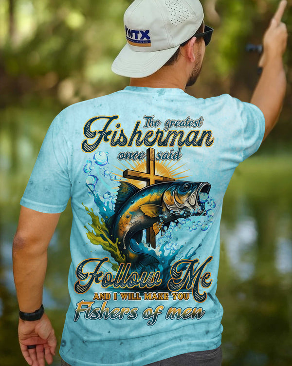 The Greatest Fisherman Once Said Follow Me And I Will Make You Fishers Of Men All Over Print T-Shirt