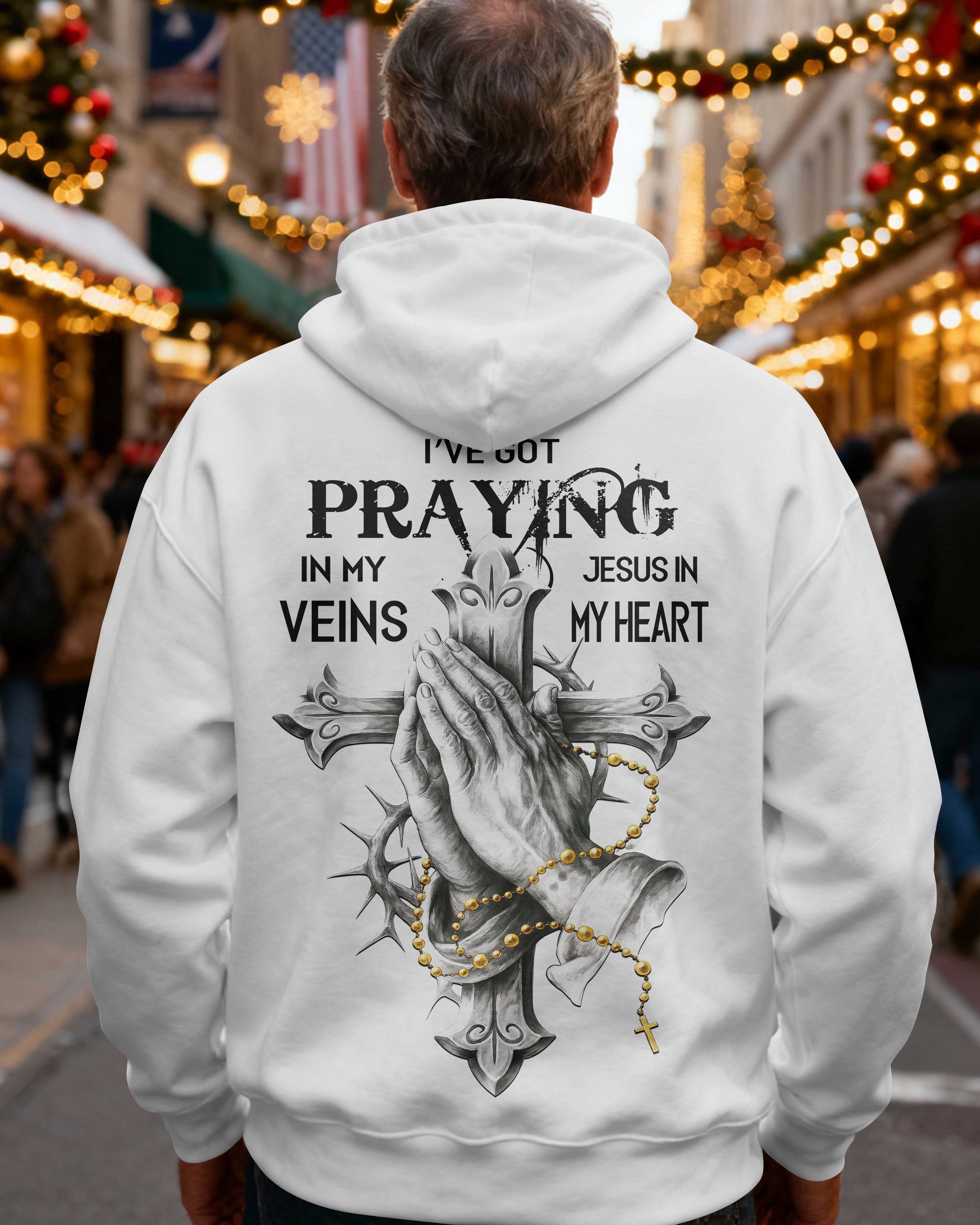 I've Got Praying In My Veins Jesus In My Heart Hoodie