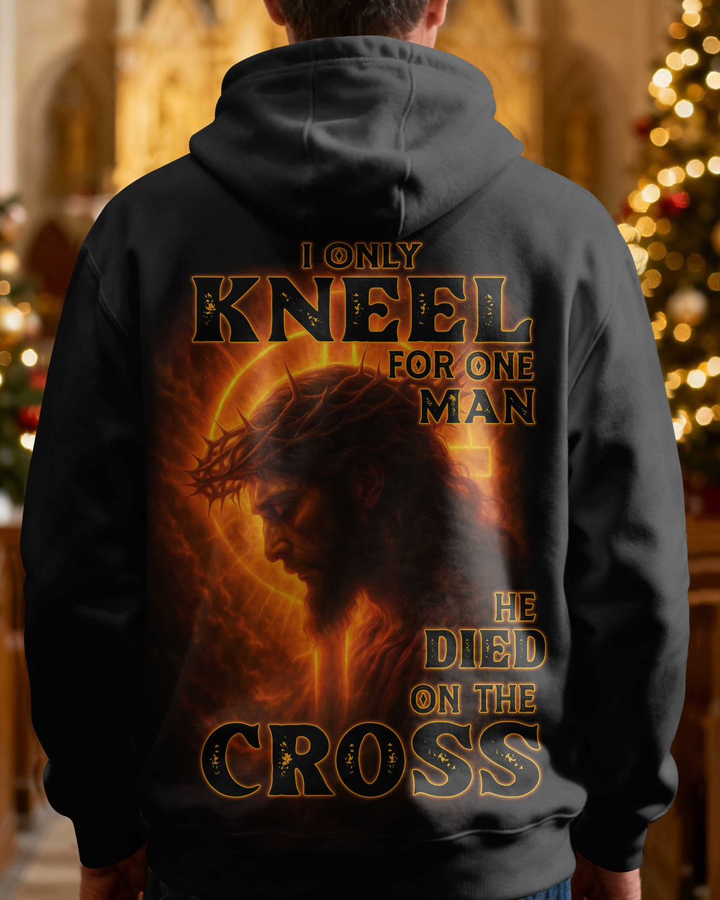 I Only Kneel For One Man He Died On The Cross Hoodie