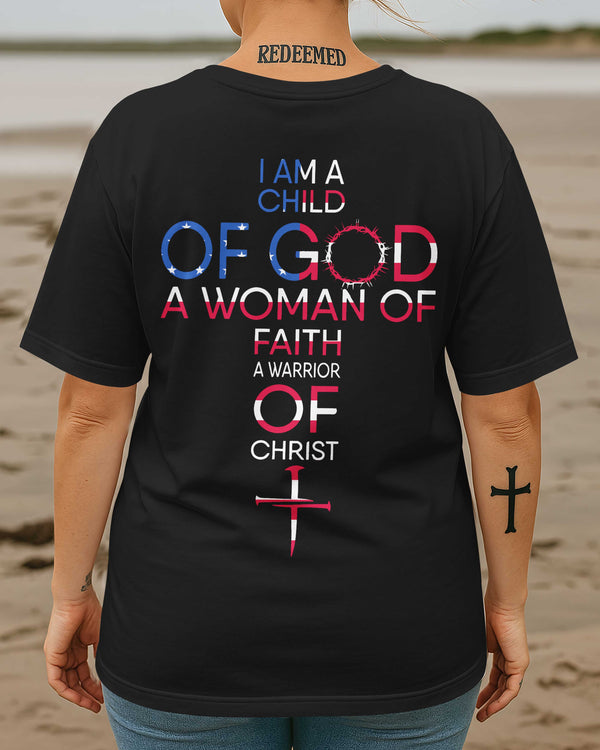 I Am A Child Of God A Woman Of Faith A Warrior Of Christ T-Shirt