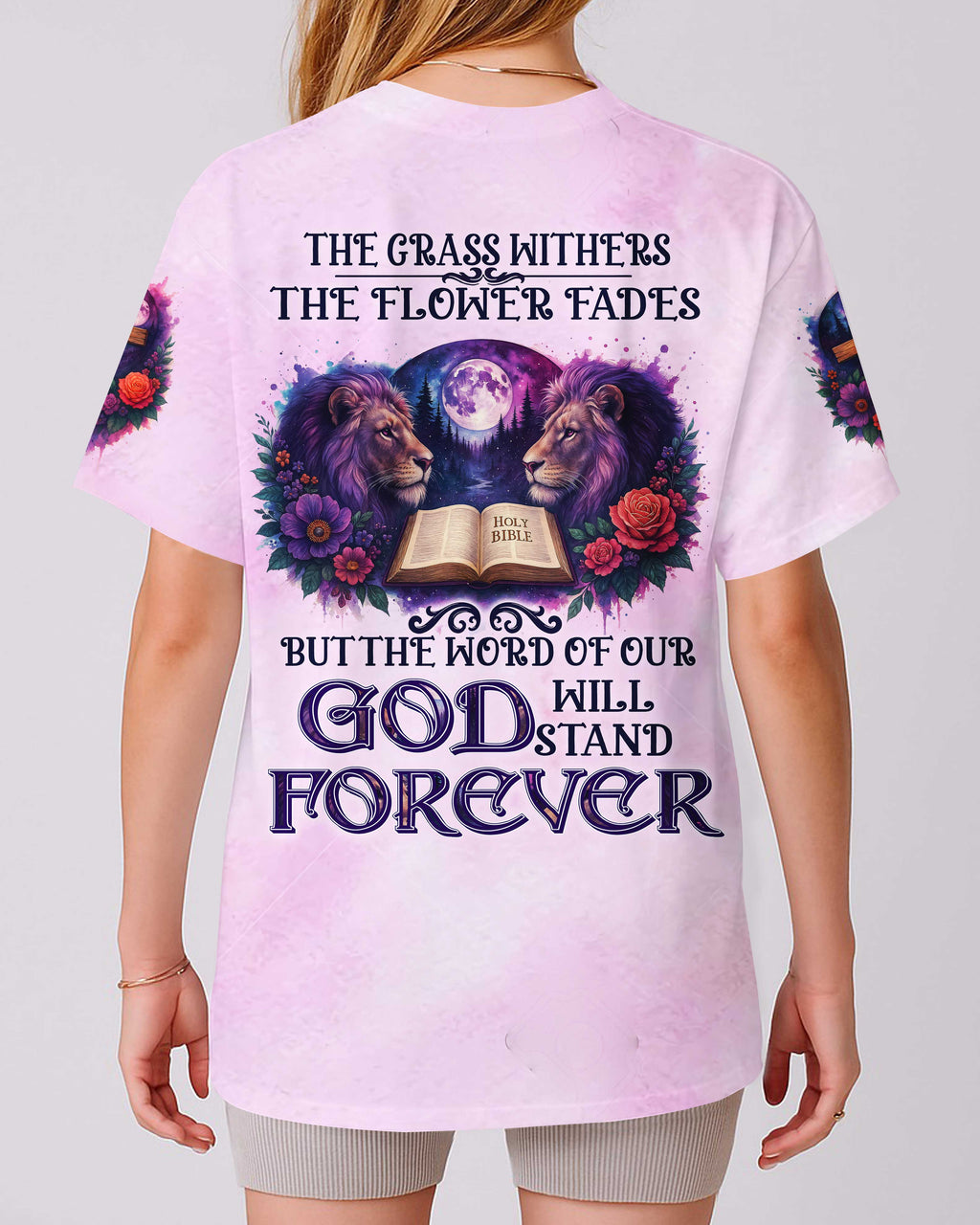 The Grass Withers The Flower Fades But The Word Of Our God Will Stand Forever T-Shirt