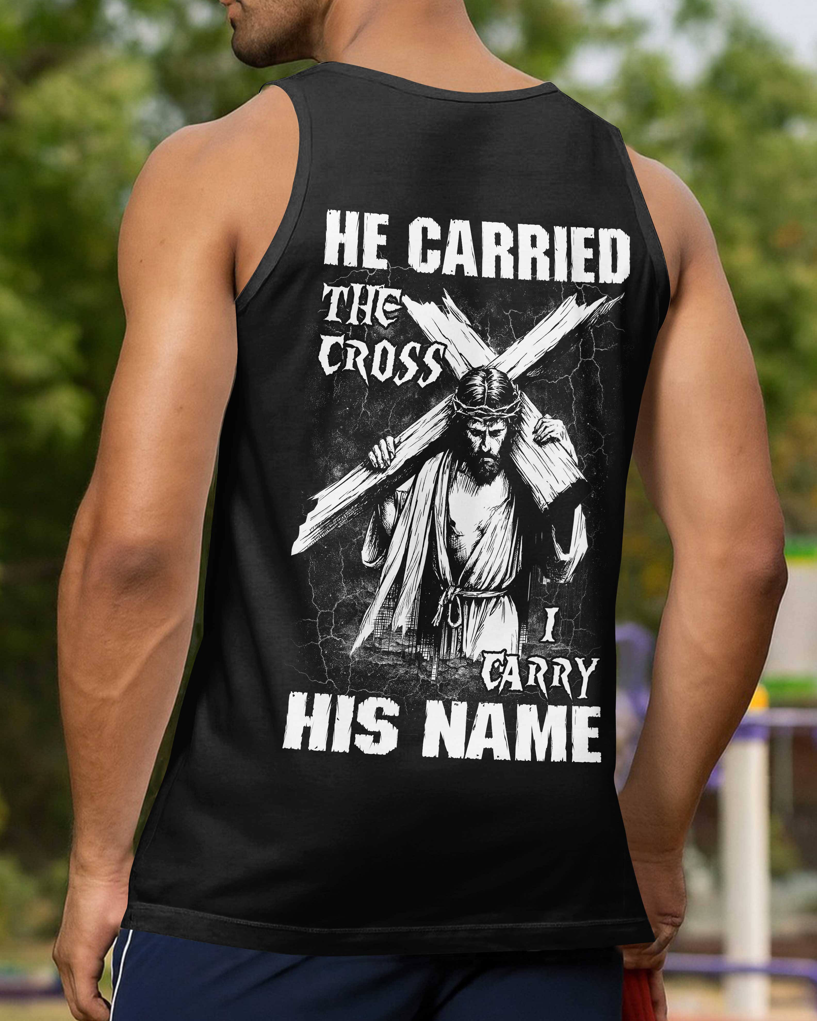 He Carried The Cross I Carry His Name T-Shirt