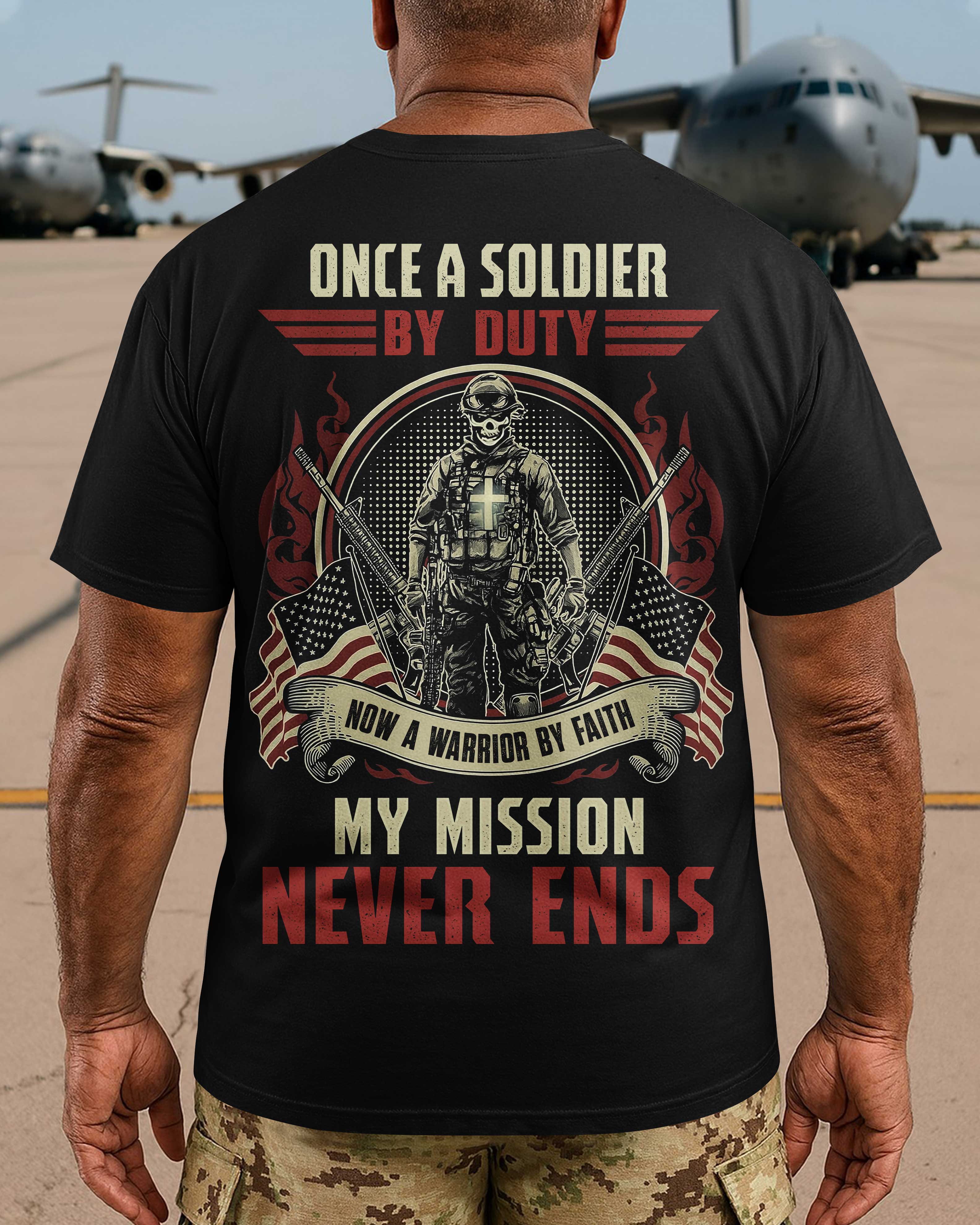 Once A Soldier By Duty Now A Warrior By Faith My Mission Never Ends T-Shirt