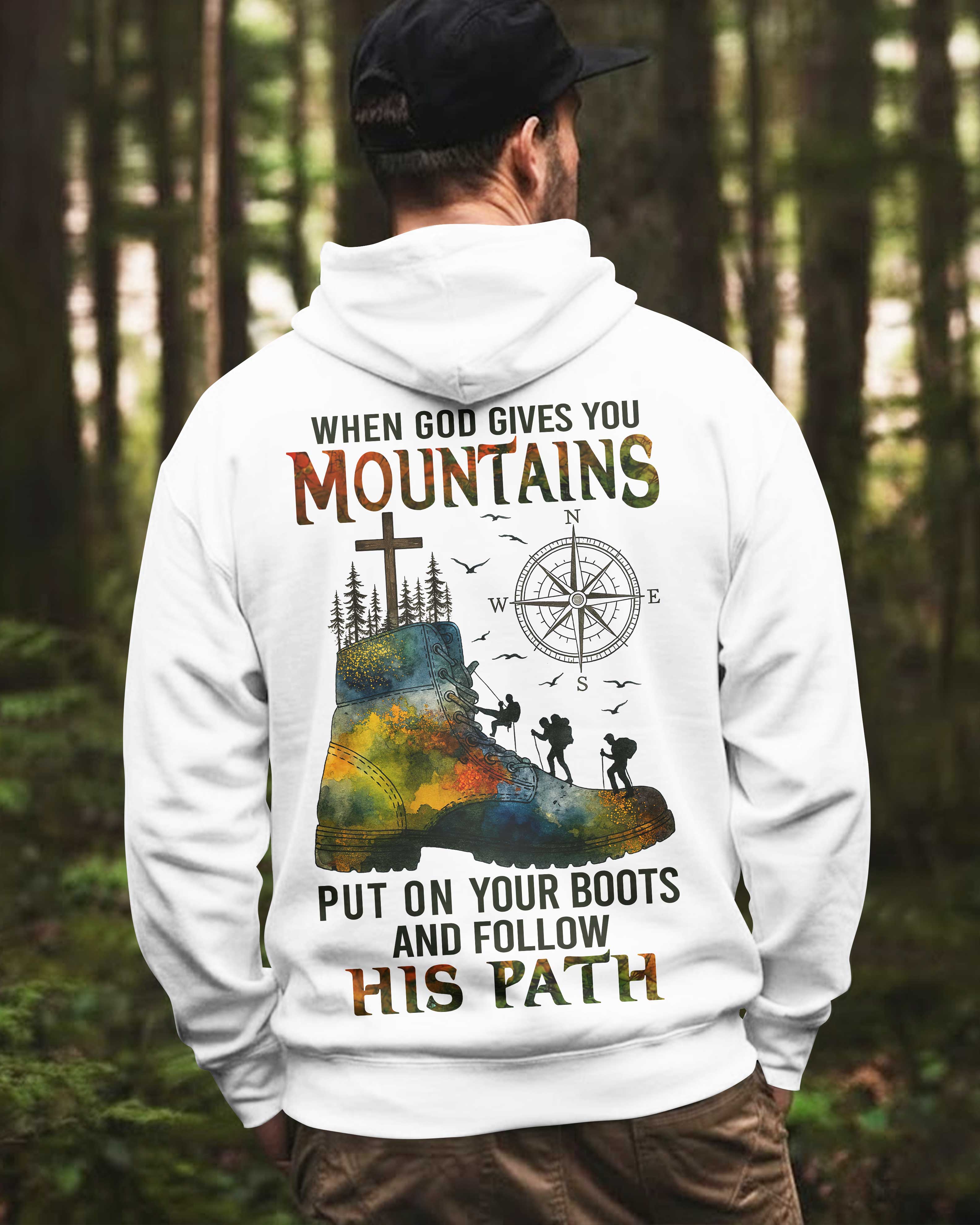 When God Gives You Mountains Put On Your Boots And Follow His Path Hoodie