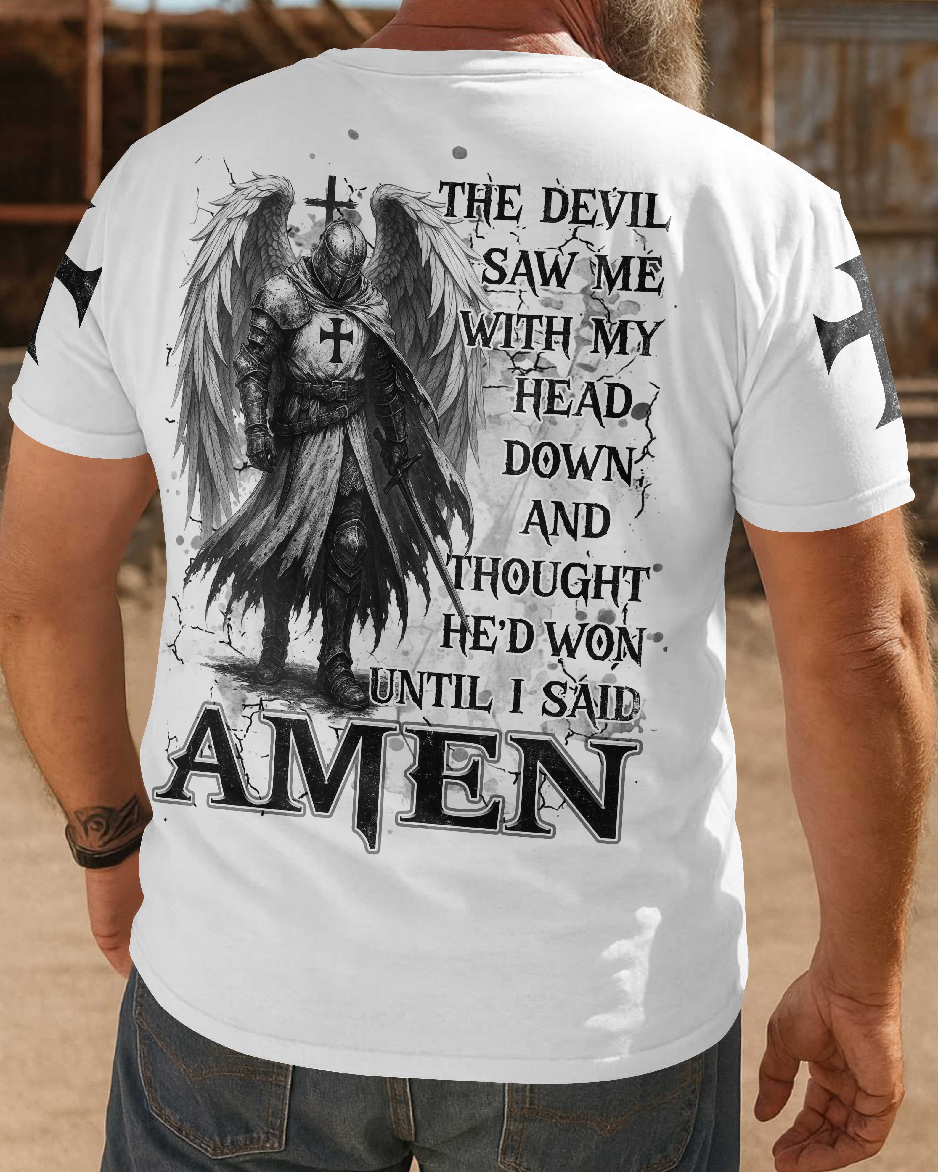 The Devil Saw Me With My Head Down And Thought He'd Won Until I Said Amen T-Shirts