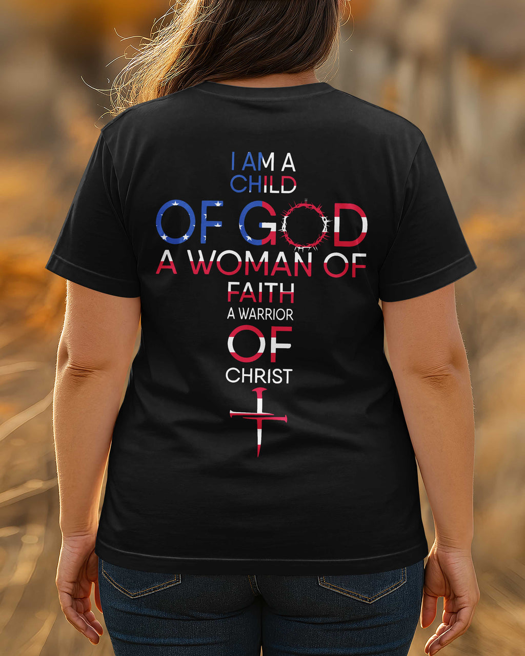 I Am A Child Of God A Woman Of Faith A Warrior Of Christ T-Shirt