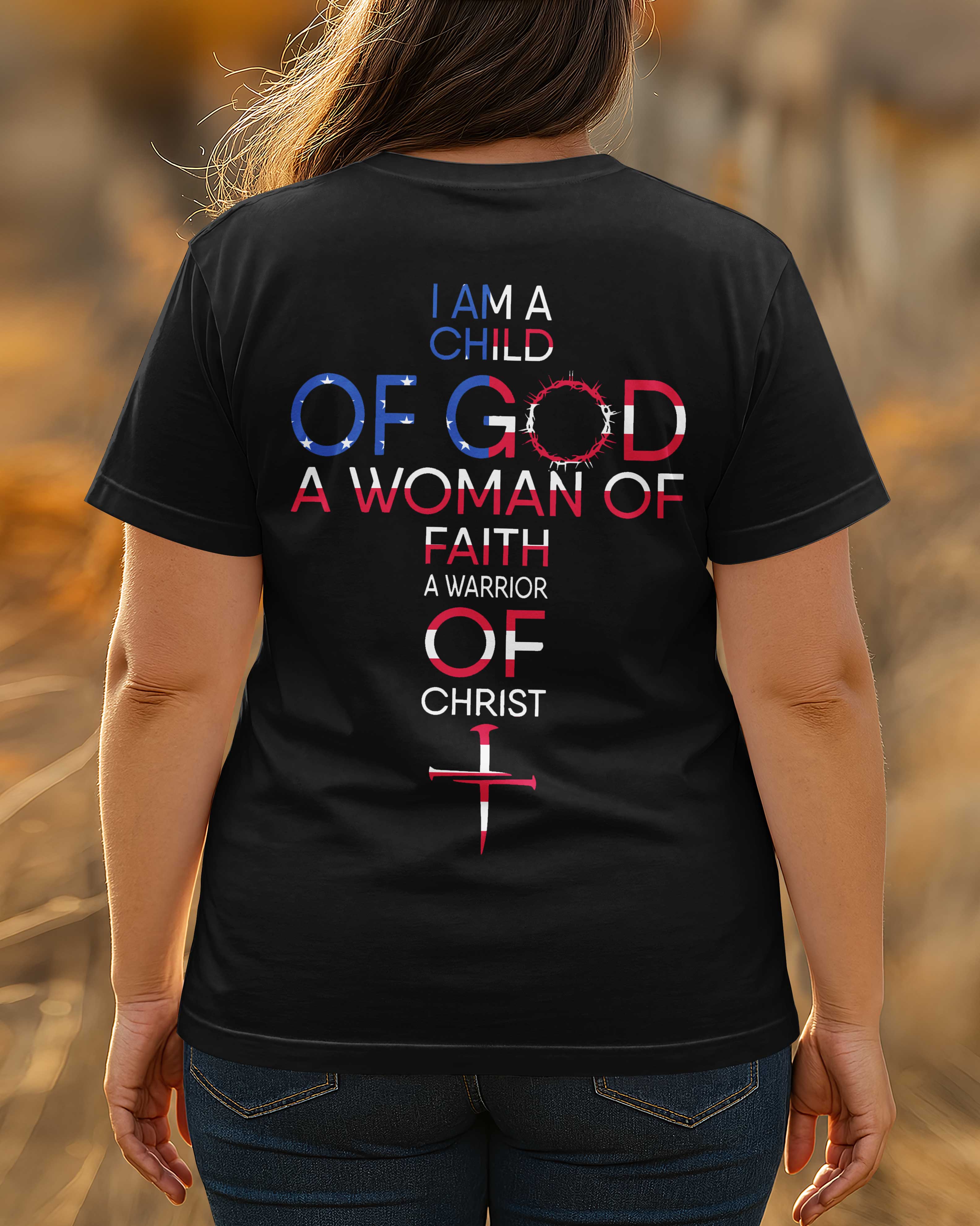 I Am A Child Of God A Woman Of Faith A Warrior Of Christ T-Shirt