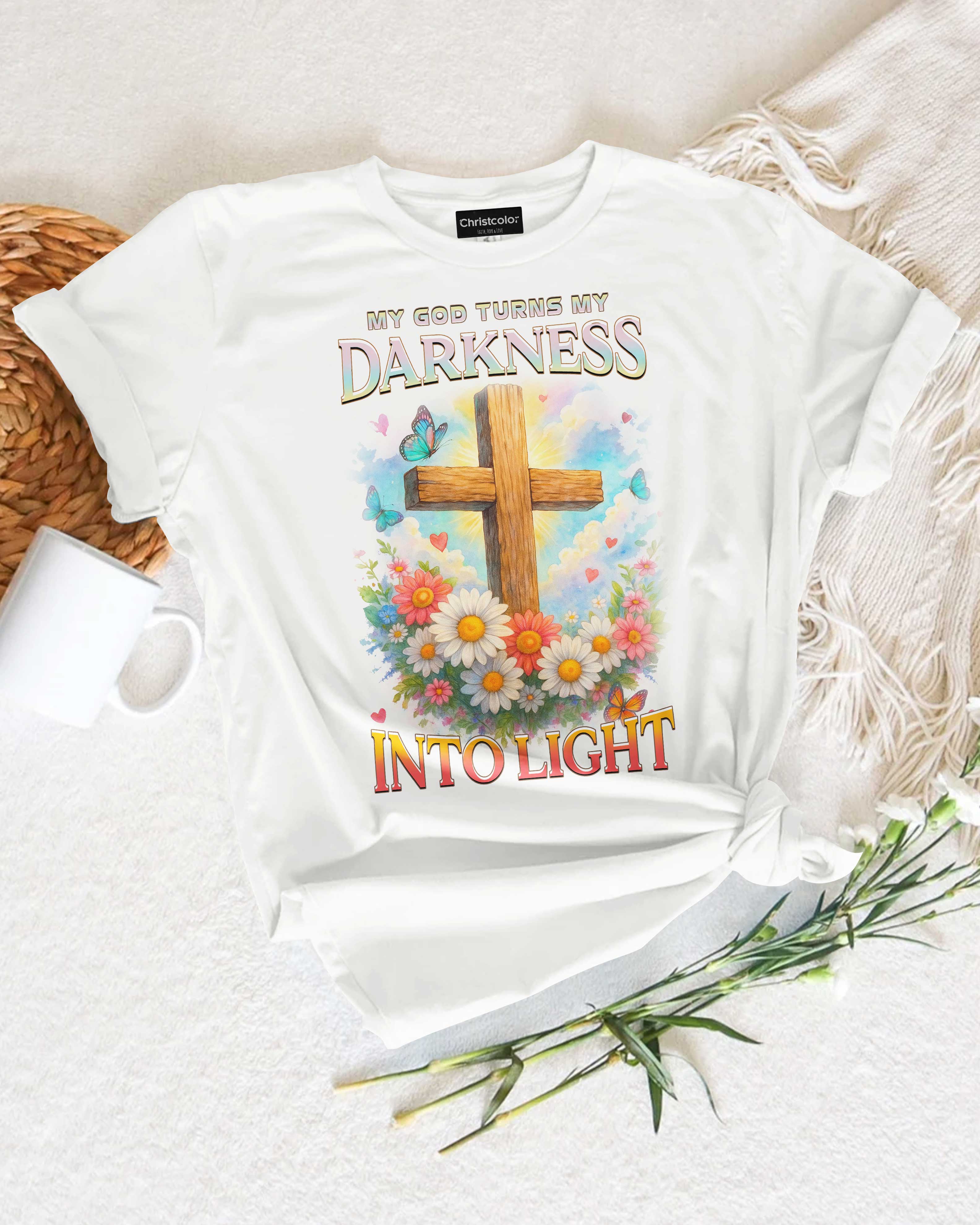 My God Turns My Darkness Into Light T-Shirt