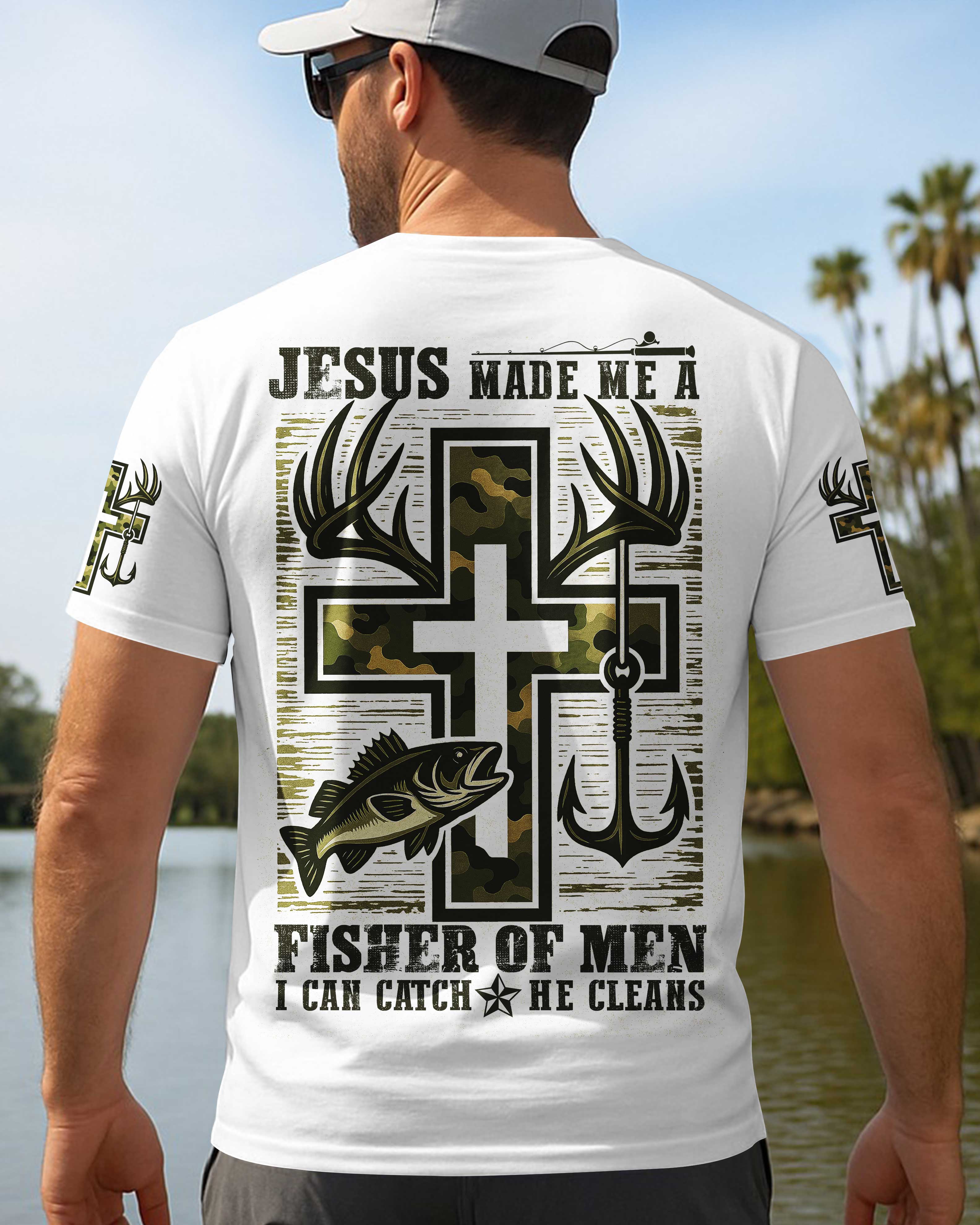 Jesus Made Me A Fisher Of Men I Can Catch He Cleans T-Shirt