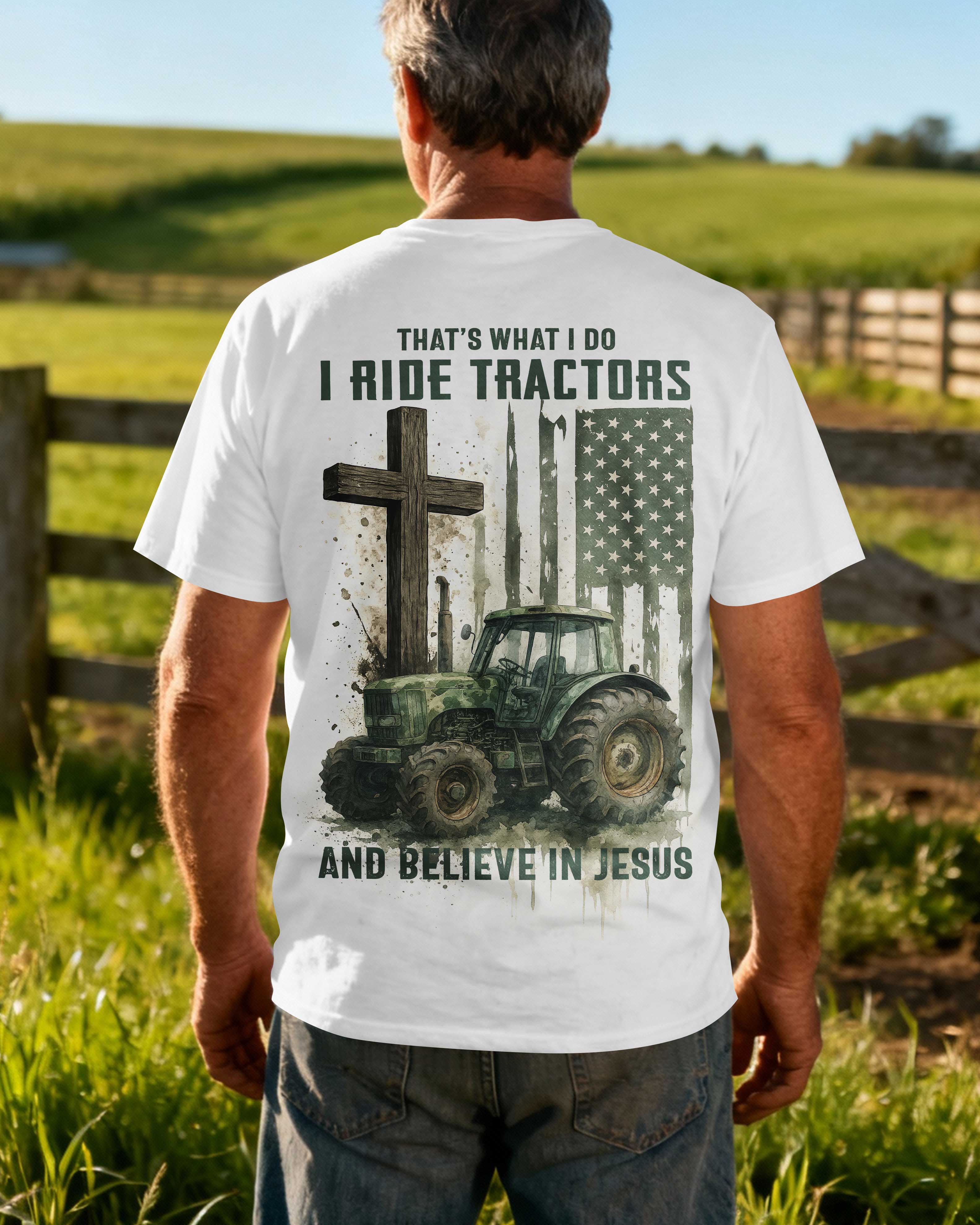 That's What I Do I Ride Tractors And Believe In Jesus T-Shirt