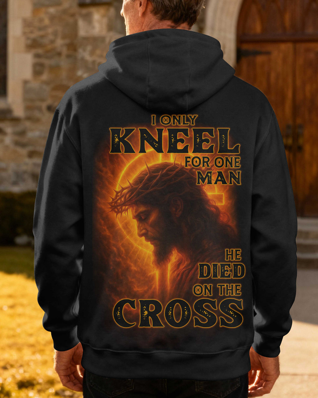 I Only Kneel For One Man He Died On The Cross Hoodie