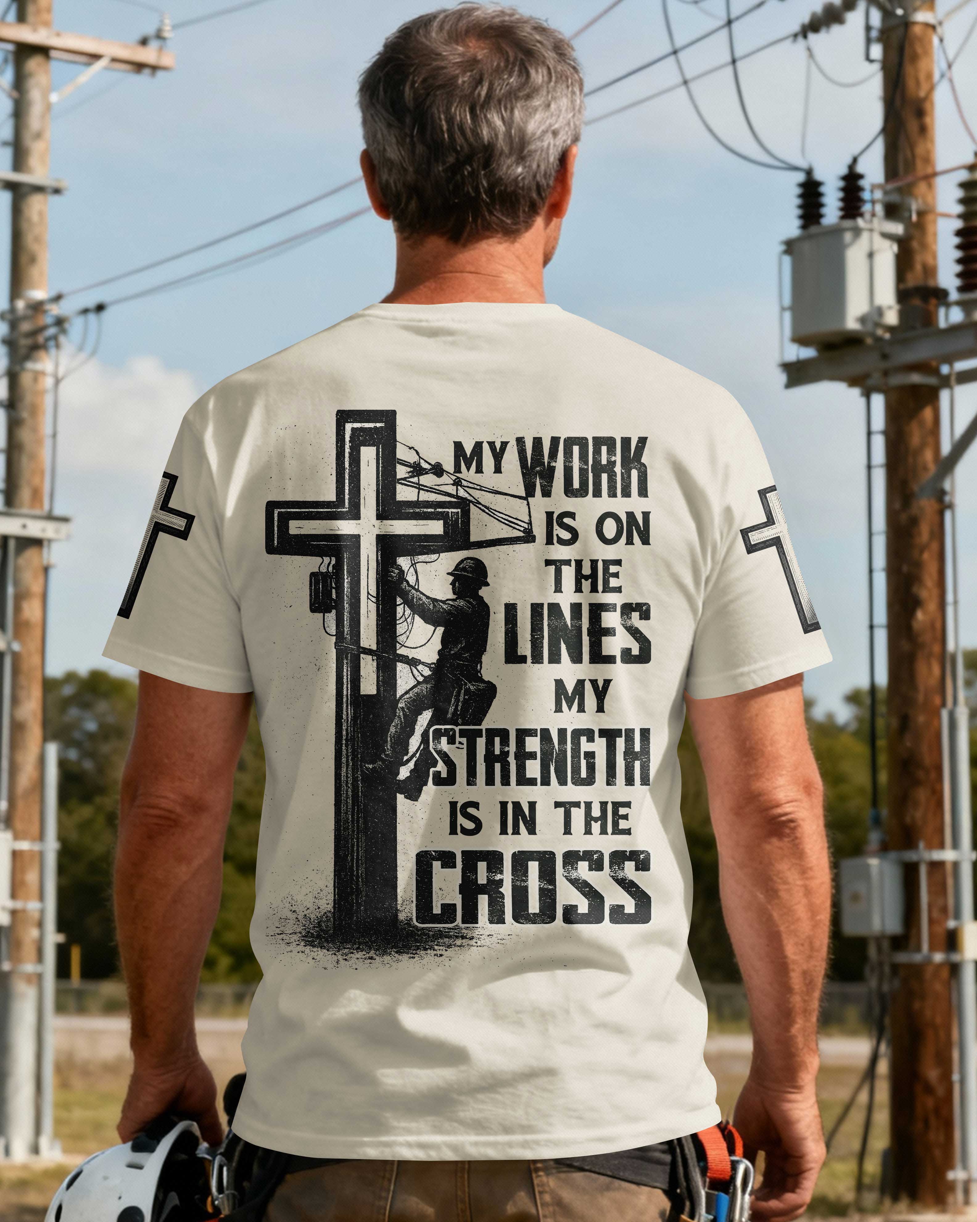 My Work Is On The Lines My Strength Is In The Cross T-Shirt