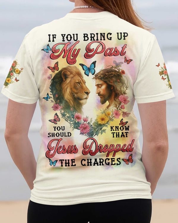 If You Bring Up My Past You Should Know That Jesus Dropped The Charges Shirt