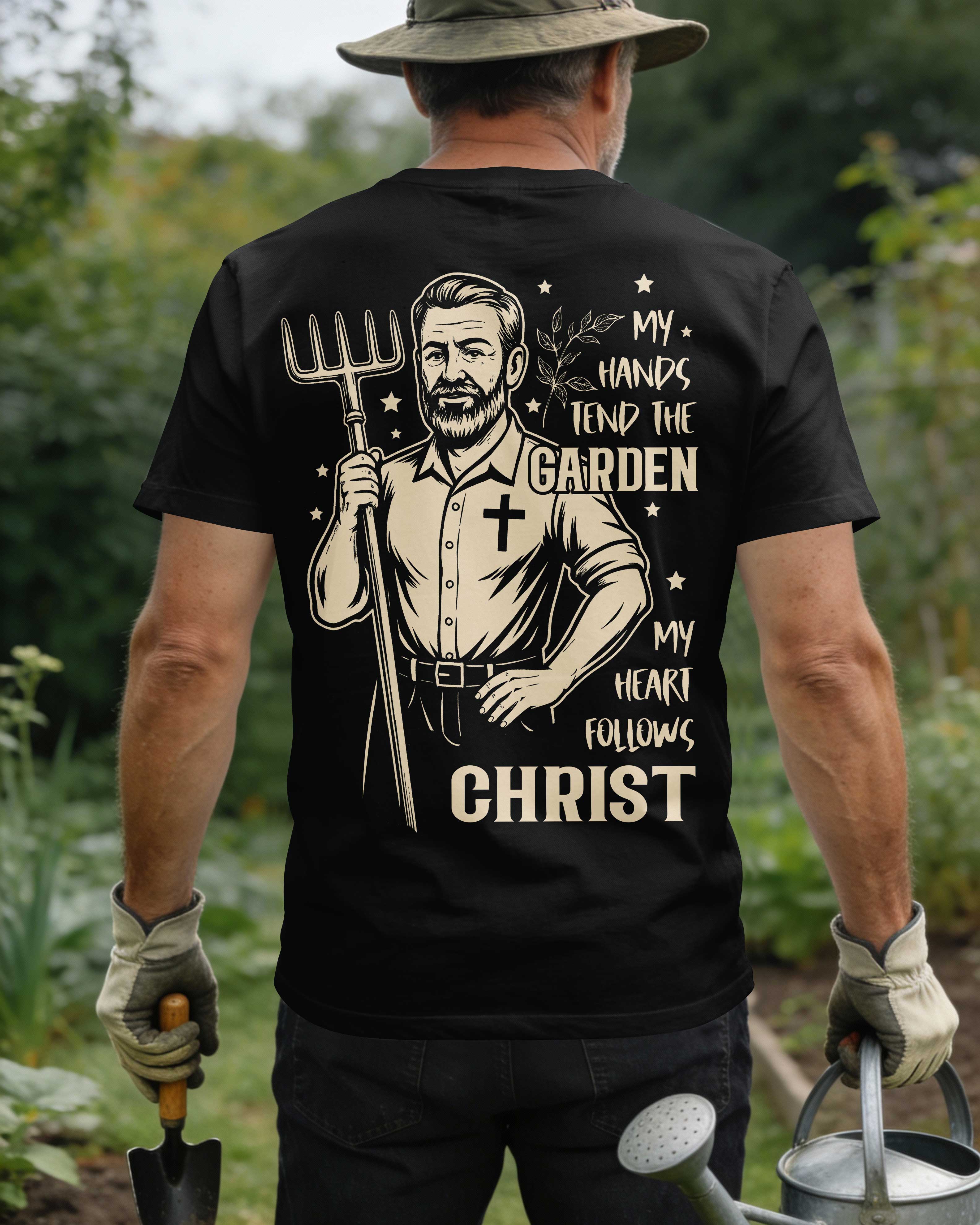 My Hands Tend The Garden My Heart Follows Christ T-Shirt