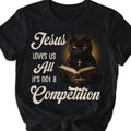 Jesus Loves Us All It's Not A Competition T-Shirt