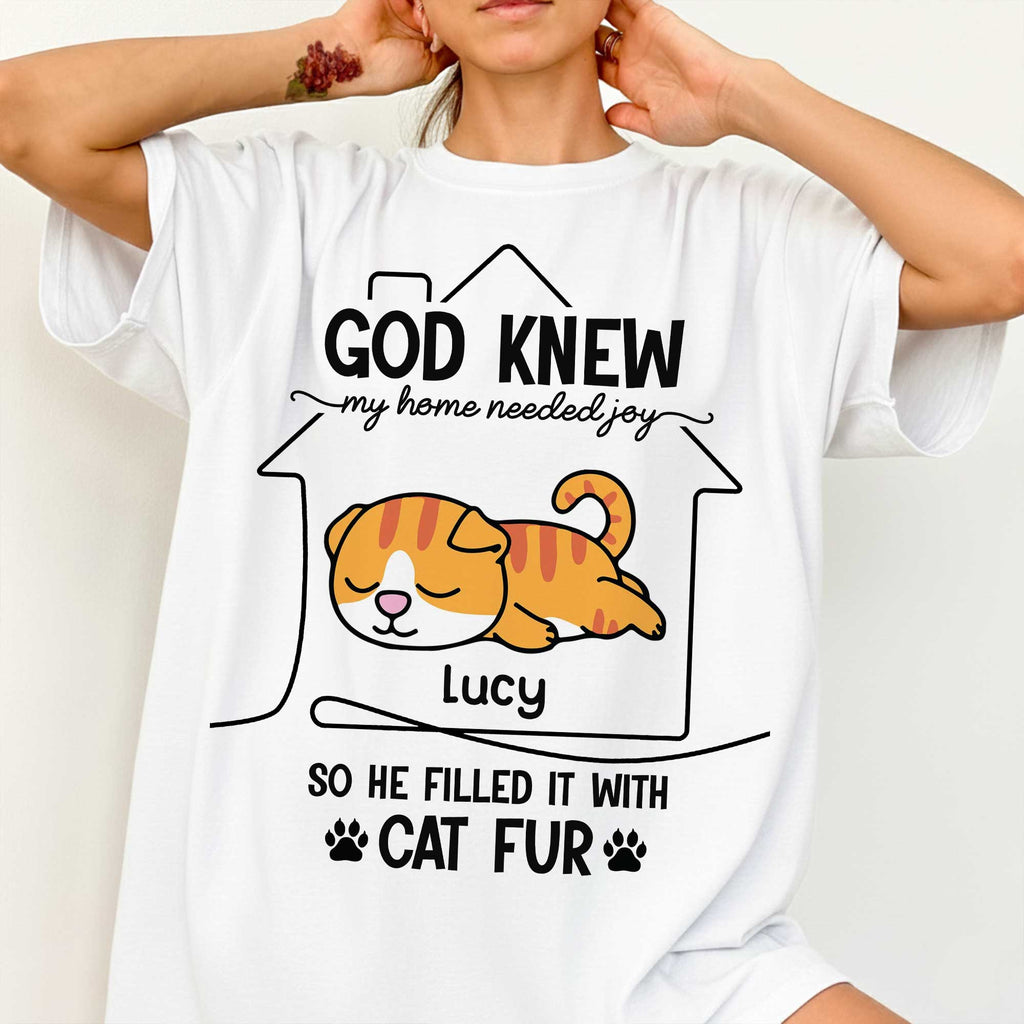 God Knew My Home Needed Joy So He Filled It With Cat Fur T-Shirt