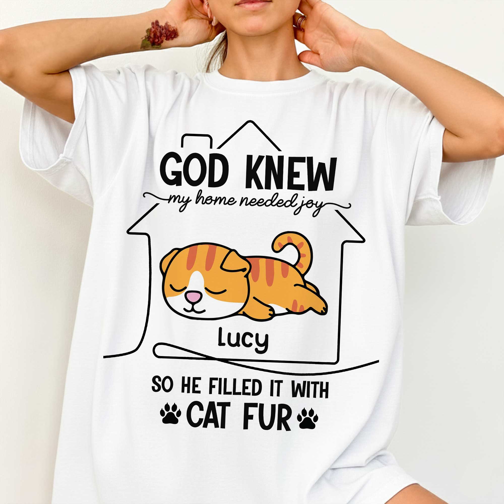 God Knew My Home Needed Joy So He Filled It With Cat Fur T-Shirt