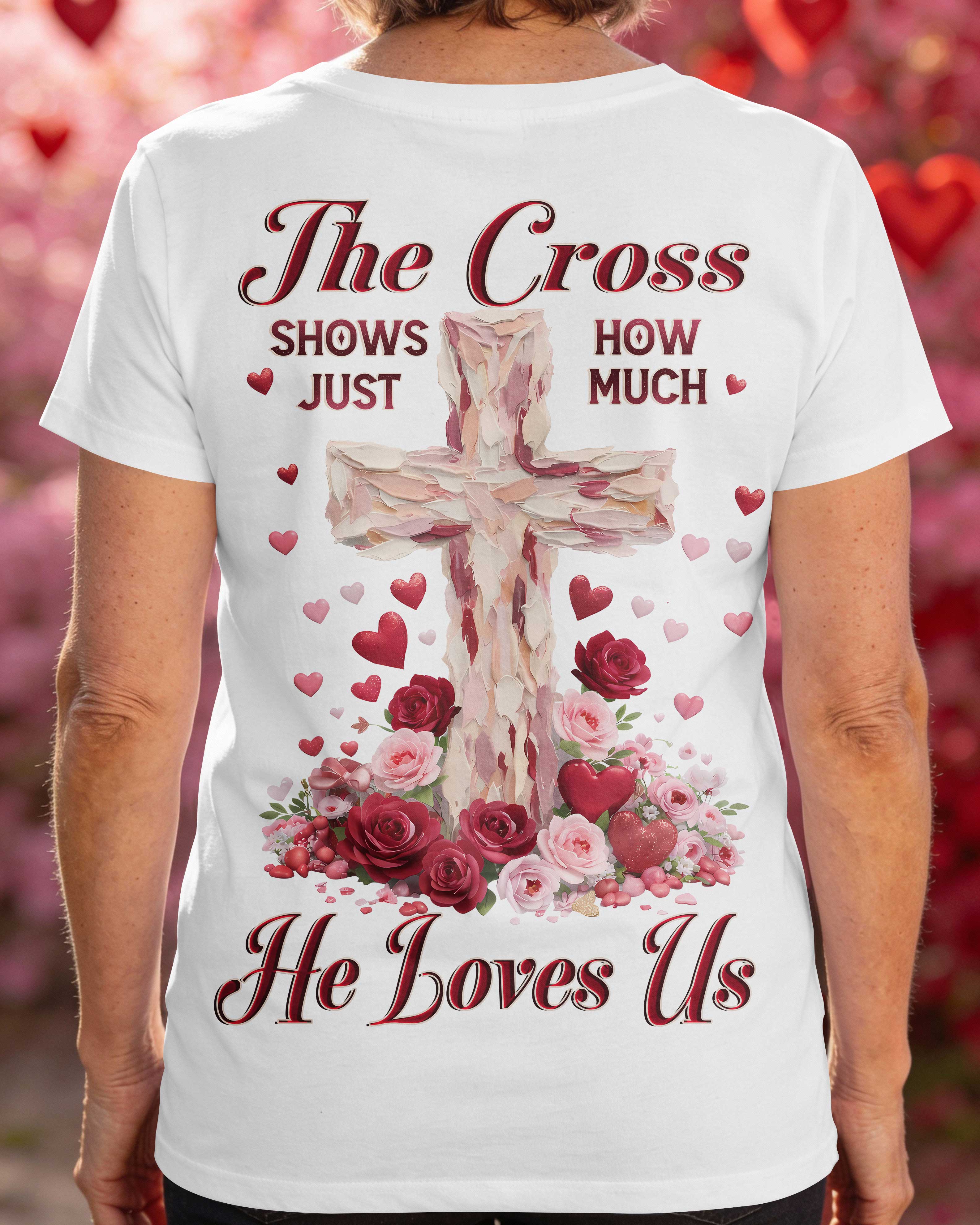 The Cross Shows Just How Much He Loves Us T-Shirt