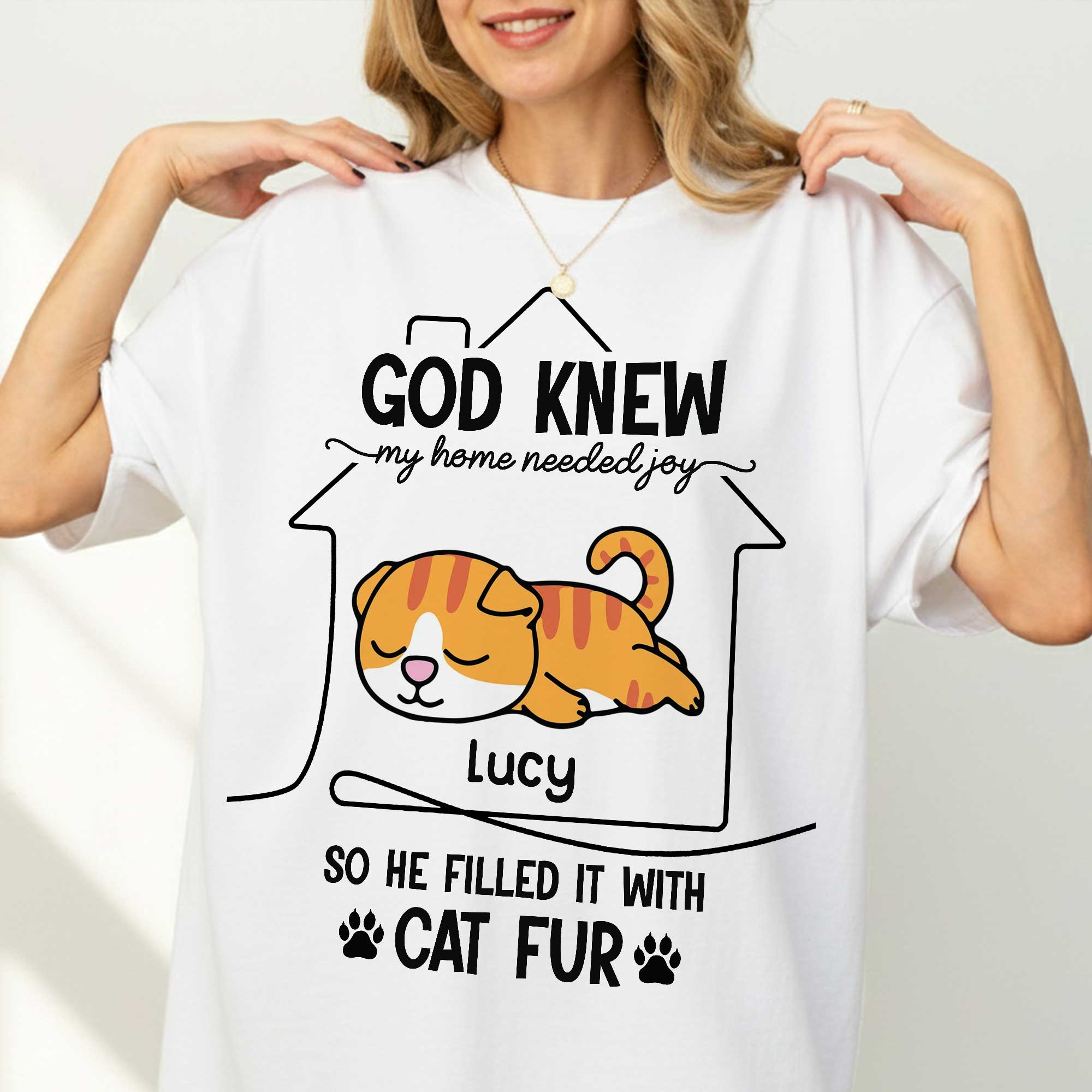 God Knew My Home Needed Joy So He Filled It With Cat Fur T-Shirt